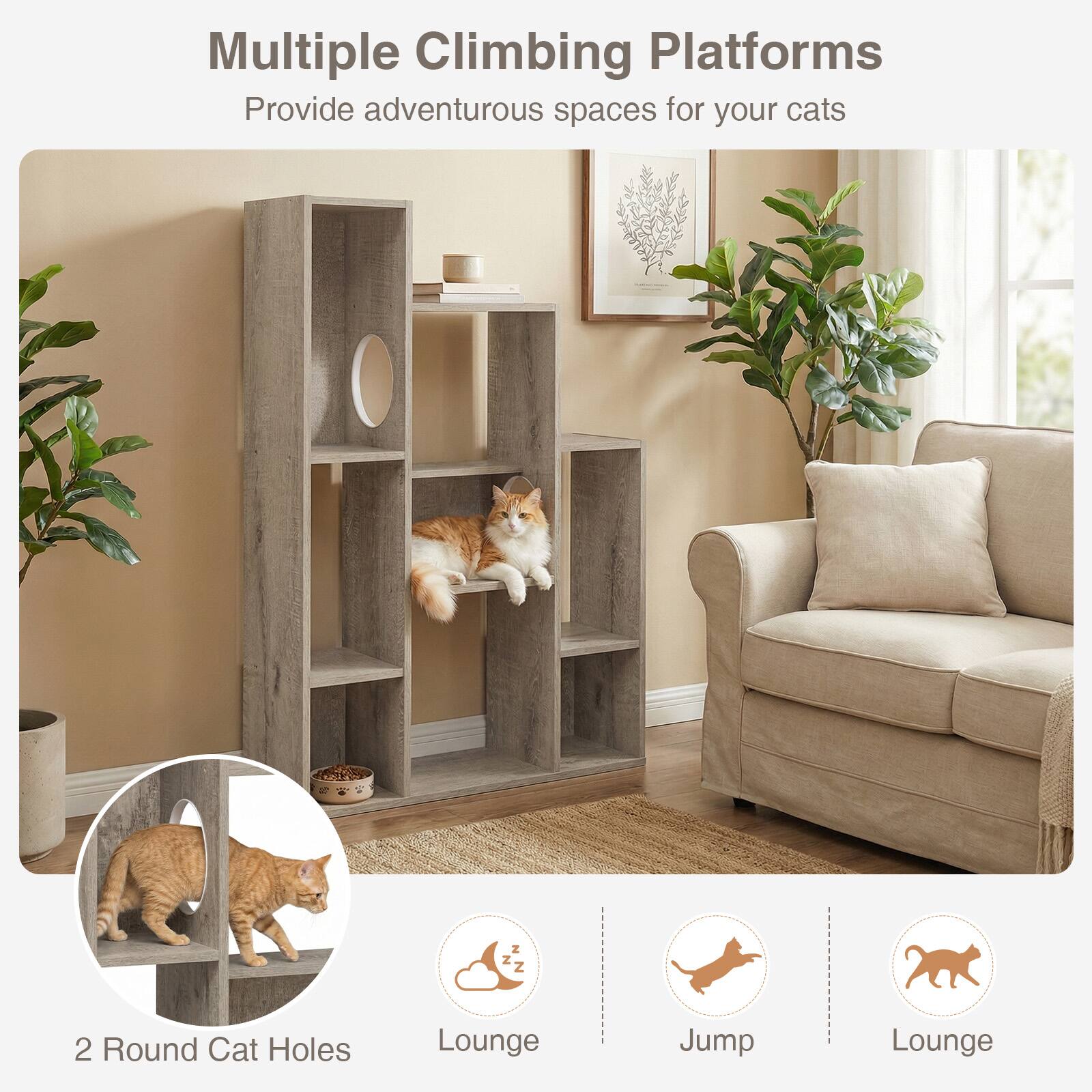 Multiple Climbing Platforms  
Provide adventurous spaces for your cats  

2 Round Cat Holes  
Lounge  
Jump  
Lounge