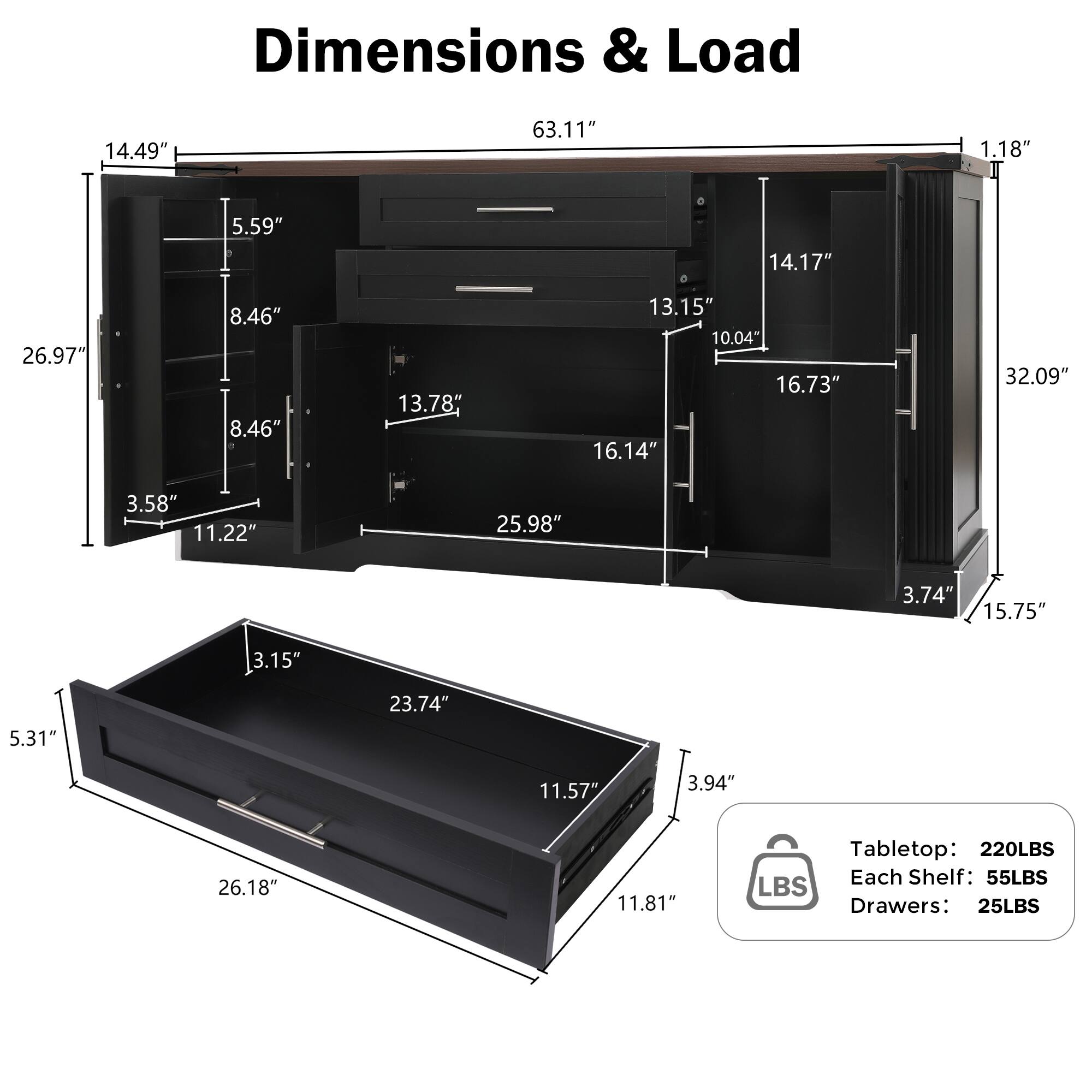 Dimensions & Load

- 14.49"
- 63.11"
- 1.18"
- 5.59"
- 14.17"
- 26.97"
- 8.46"
- 8.46"
- 13.78"
- 13.15"
- 10.04"
- 16.73"
- 16.14"
- 32.09"
- 3.58"
- 11.22"
- 25.98"
- 3.74"
- 15.75"
- 3.15"
- 5.31"
- 23.74"
- 11.57"
- 3.94"
- 26.18"
- 11.81"

Tabletop: 220LBS  
Each Shelf: 55LBS  
Drawers: 25LBS