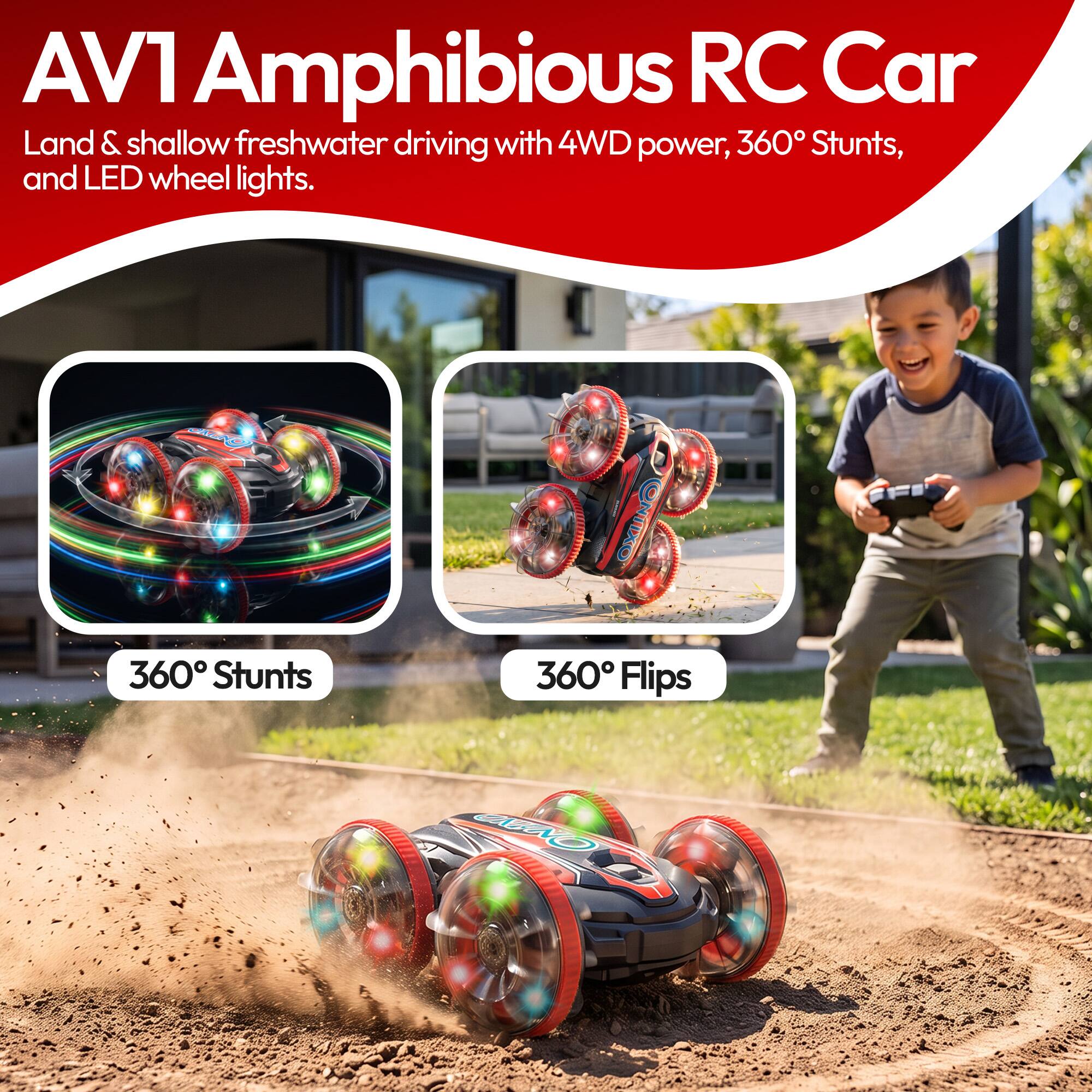 AV1 Amphibious RC Car  
Land & shallow freshwater driving with 4WD power, 360° Stunts, and LED wheel lights.  

360° Stunts  
360° Flips