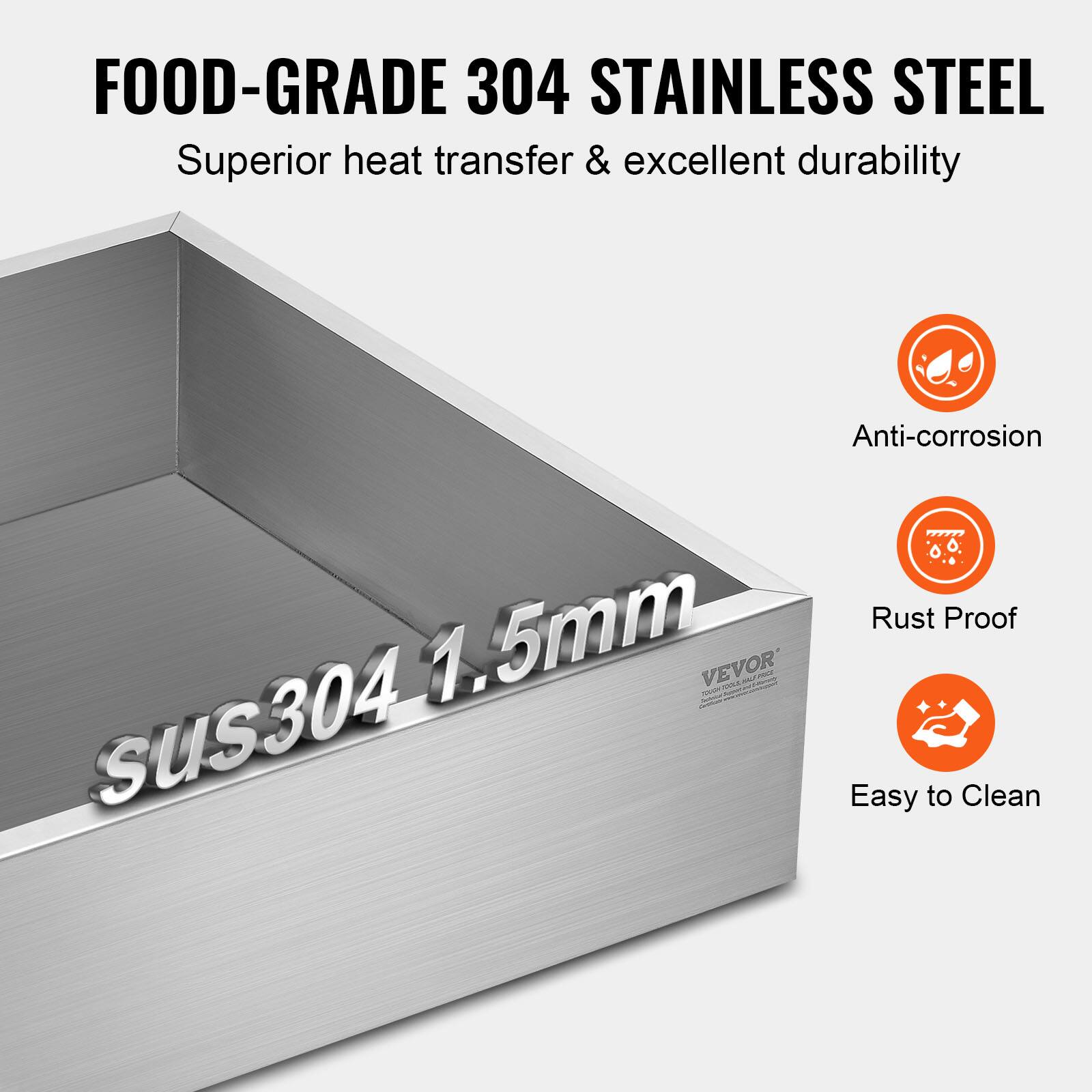 FOOD-GRADE 304 STAINLESS STEEL  
Superior heat transfer & excellent durability  

Anti-corrosion  
Rust Proof  
Easy to Clean  

sus304 1.5mm  

VEVOR