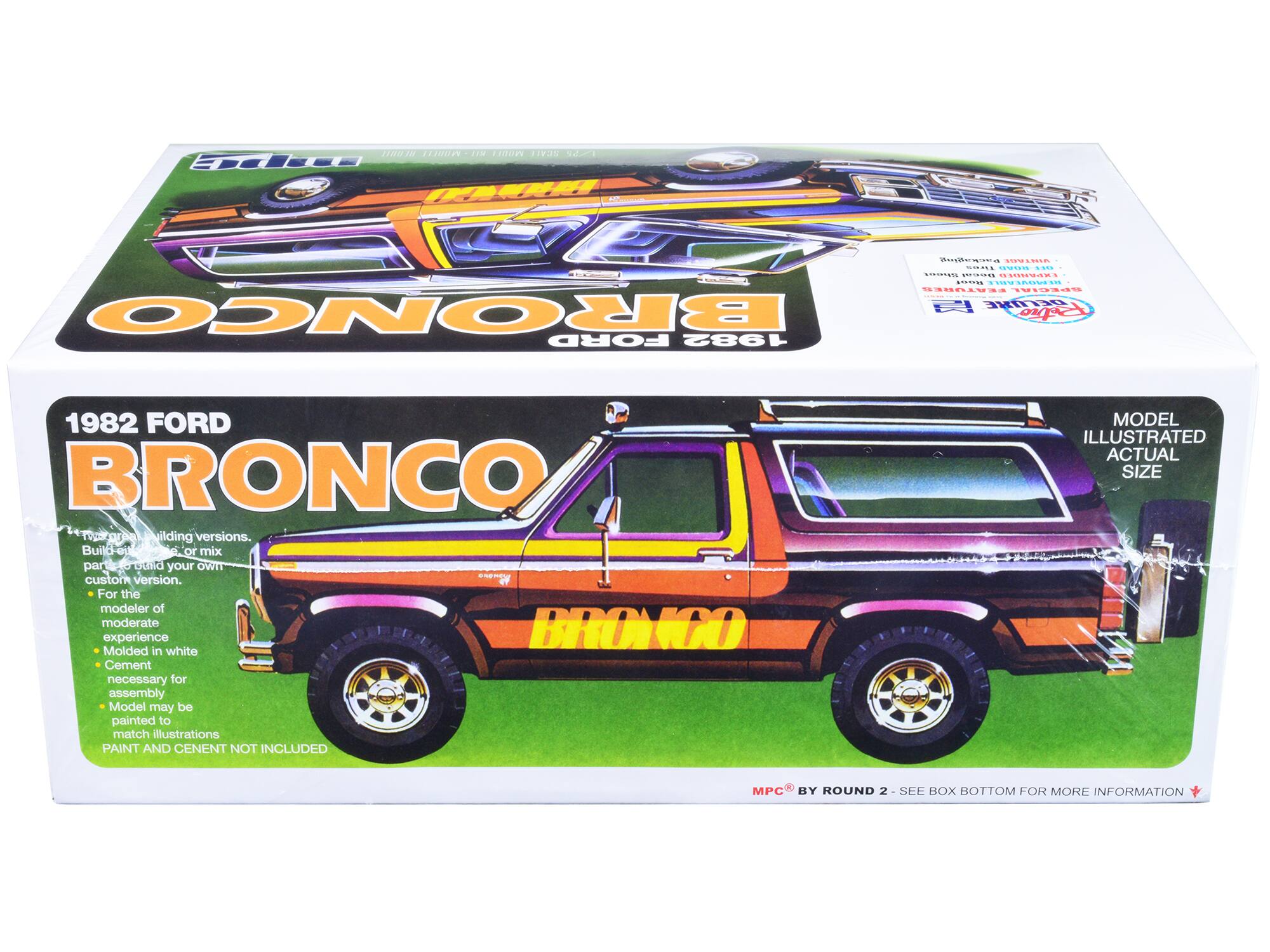 110010 11100 10% MIDLE 1IVIN Fl WA SULMA ...... ....... .... TS ........ .......... to. V FEATURES SPERIAL a TNE DETTIHE 13 BRONCO B Pi FORD 1982 1982 FORD BRONCO Topagrhe 01 elding versions. Build or mix par tad your OWN nen custom version. For the modeler of moderate experience BRON NO Molded in white Cement necessary for assembly Model may be painted to match illustrations PAINT AND CENENT NOT INCLUDED MODEL ILLUSTRATED ACTUAL SIZE MPC BY ROUND 2 d SEE BOX BOTTOM FOR MORE INFORMATION