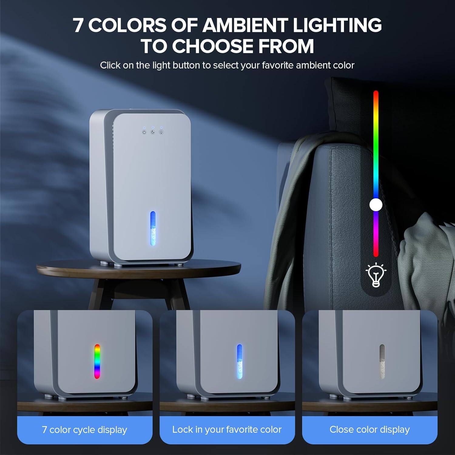 7 COLORS OF AMBIENT LIGHTING TO CHOOSE FROM

Click on the light button to select your favorite ambient color

7 color cycle display

Lock in your favorite color

Close color display