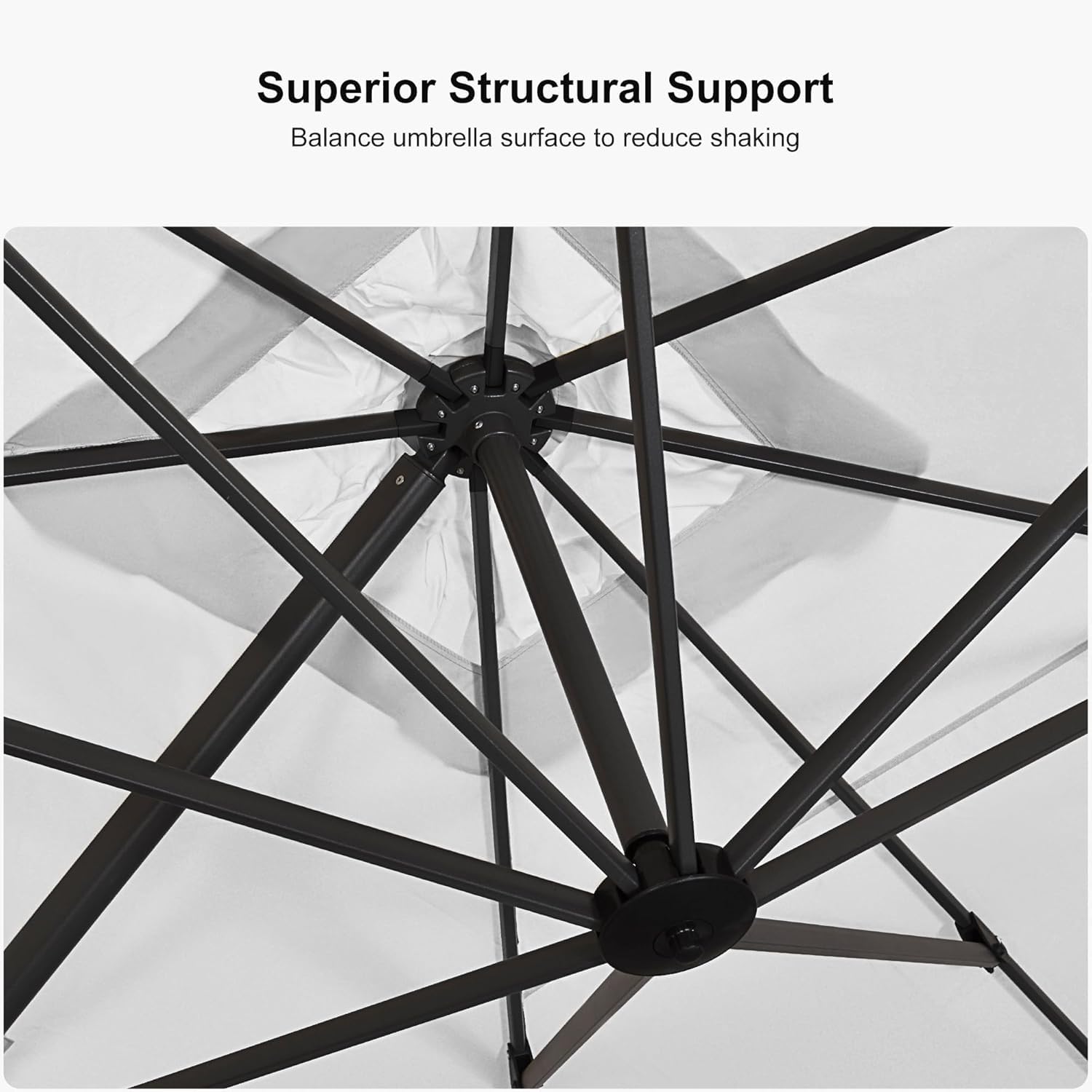 Superior Structural Support  
Balance umbrella surface to reduce shaking