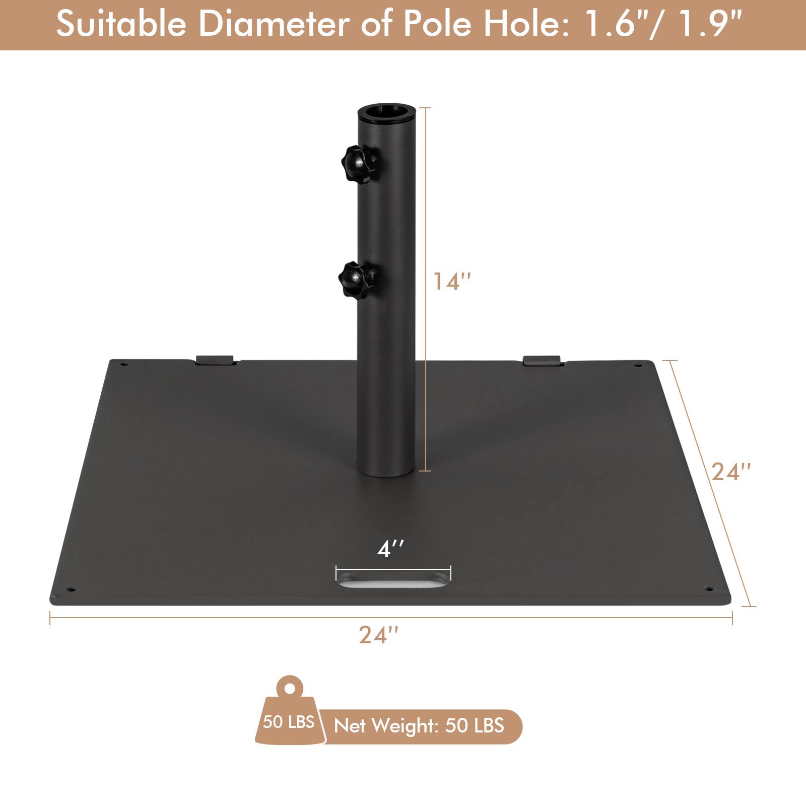 Suitable Diameter of Pole Hole: 1.6"/ 1.9"  
14"  
24"  
4"  
24"  
Net Weight: 50 LBS