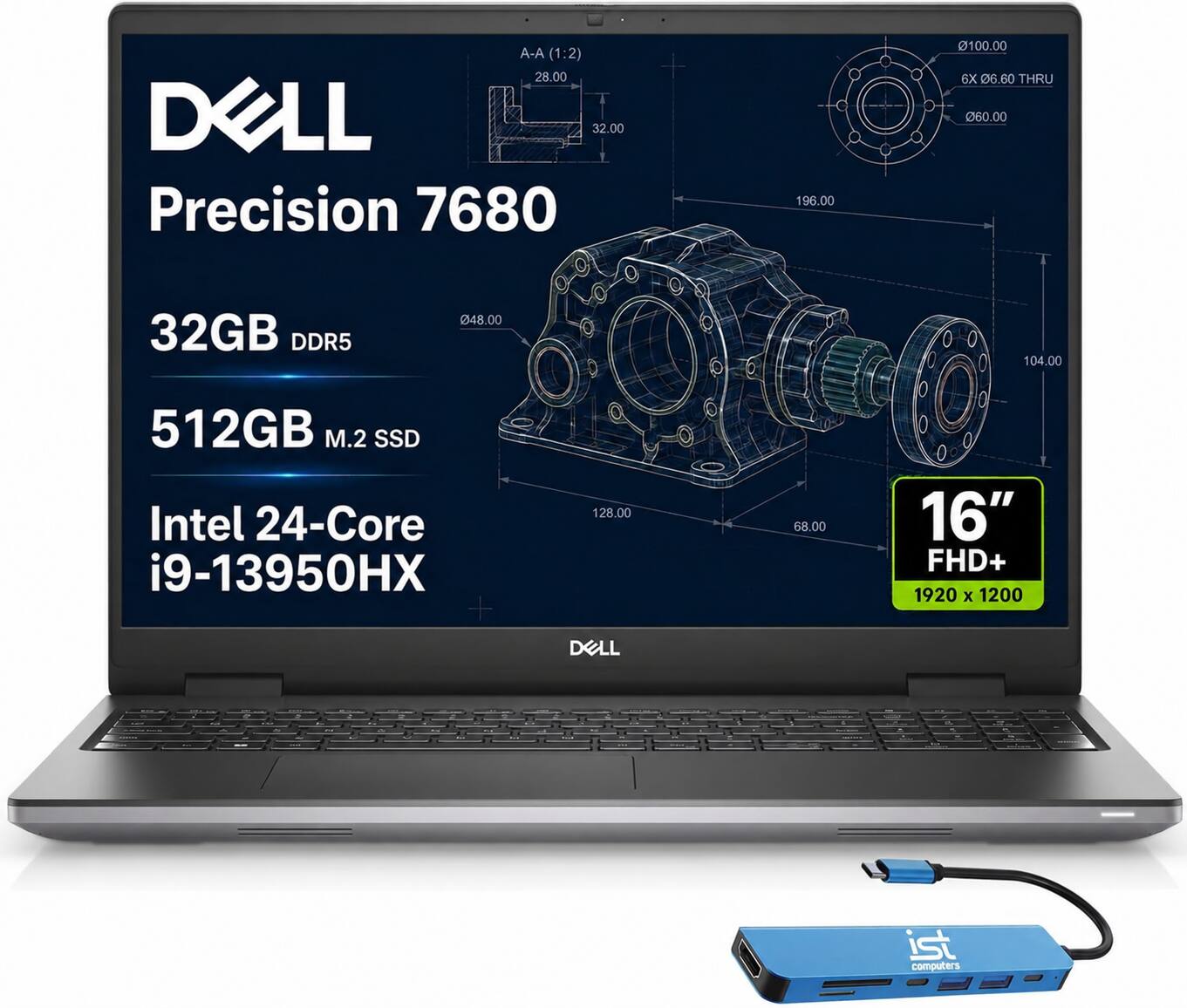 A-A (1:2) 28.00 DELL 32.00 Precision 7680  
196.00  
0100.00 6X 06.60 THRU 060.00  
32GB DDR5  
048.00  
104.00  
512GB M.2 SSD Intel 24-Core i9-13950HX  
128.00  
68.00  
16" FHD+ 1920 x 1200  
DELL  
ist computers