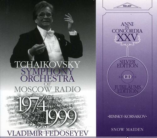RELIEF  
ANNI IN CONCORDIA XXV  
SILVER EDITION  
CD e S  
JUBILÄUMS EDITION  
1974-1999  
RIMSKY-KORSAKOV  
SNOW MAIDEN  
VLADIMIR FEDOSEYEV  

TCHAIKOVSKY  
SYMPHONY ORCHESTRA  
OF MOSCOW RADIO  
1974-1999  
VLADIMIR FEDOSEYEV
