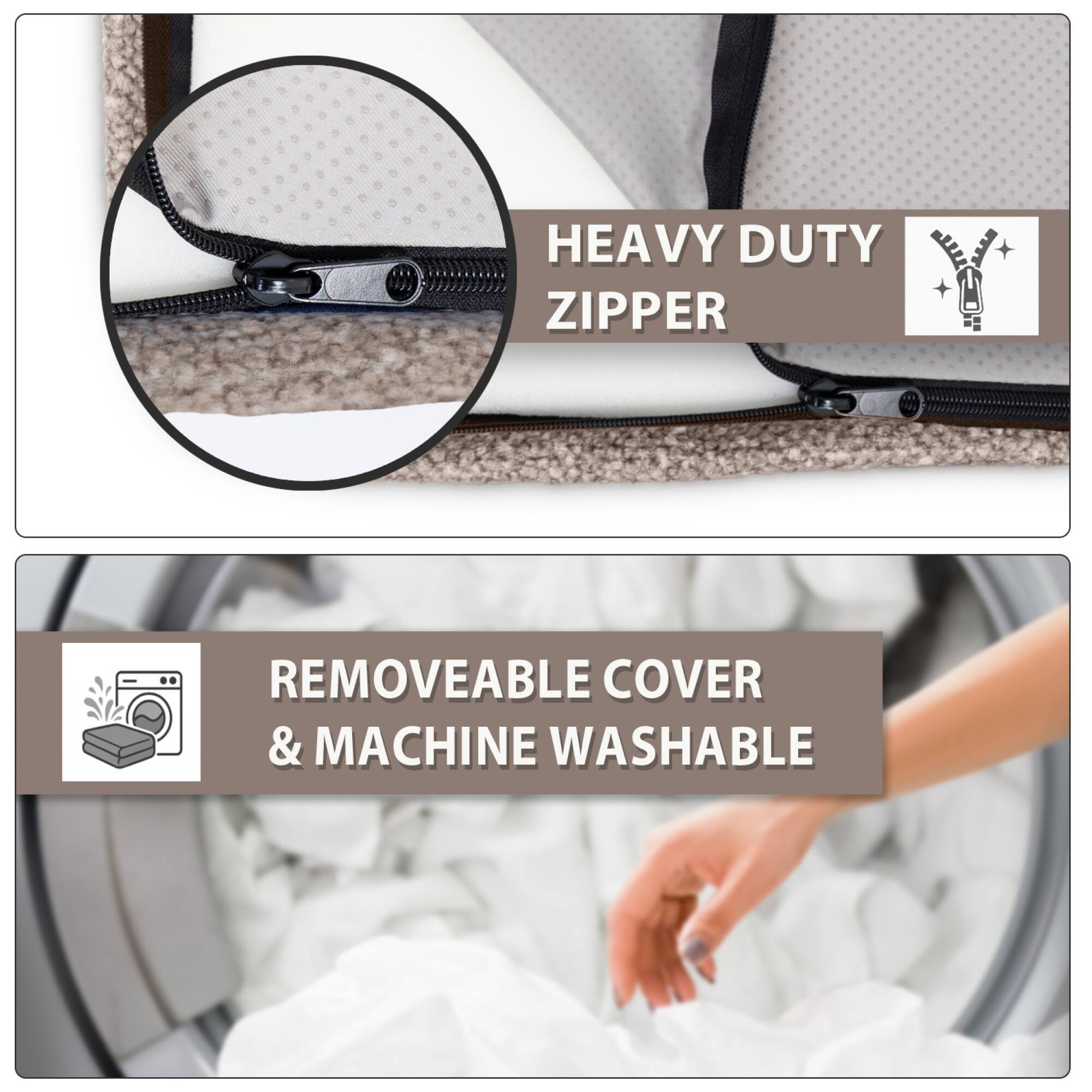 HEAVY DUTY ZIPPER

REMOVEABLE COVER & MACHINE WASHABLE