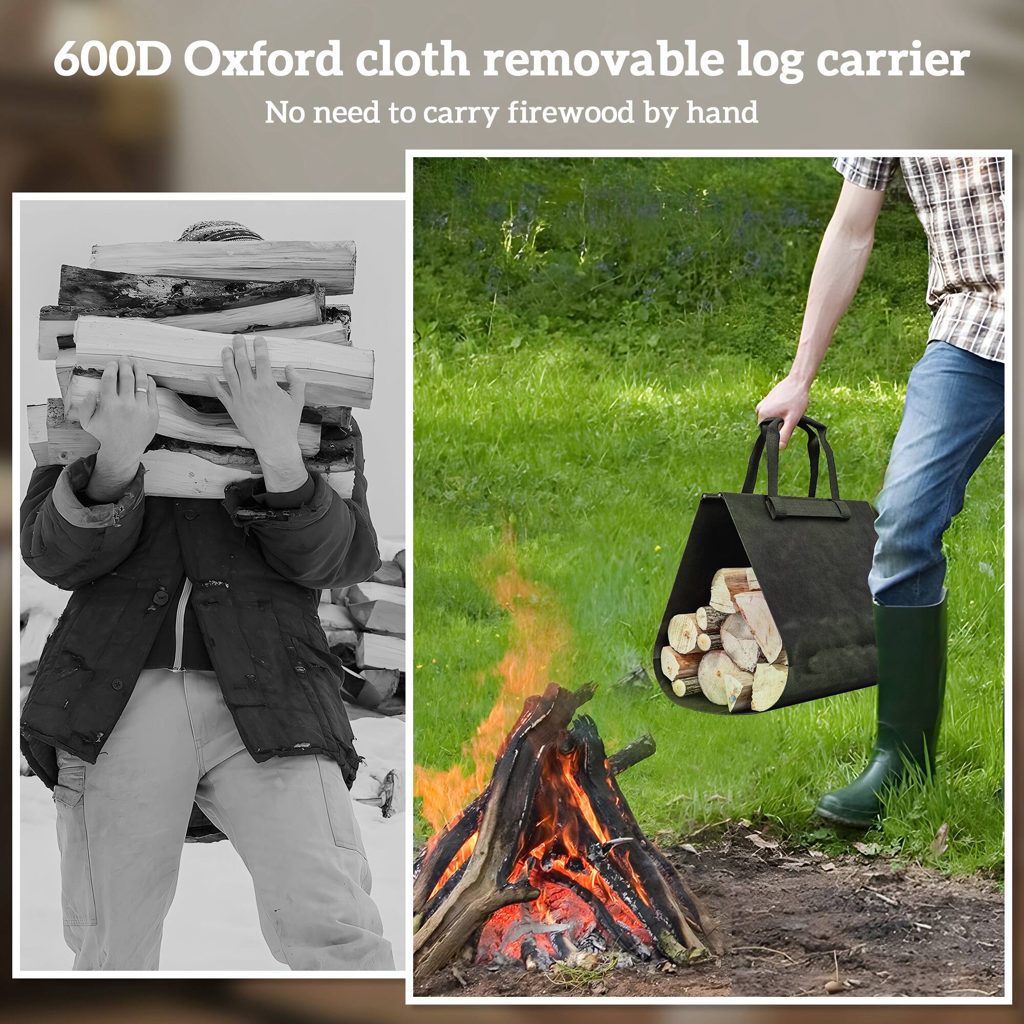 600D Oxford cloth removable log carrier. No need to carry firewood by hand.