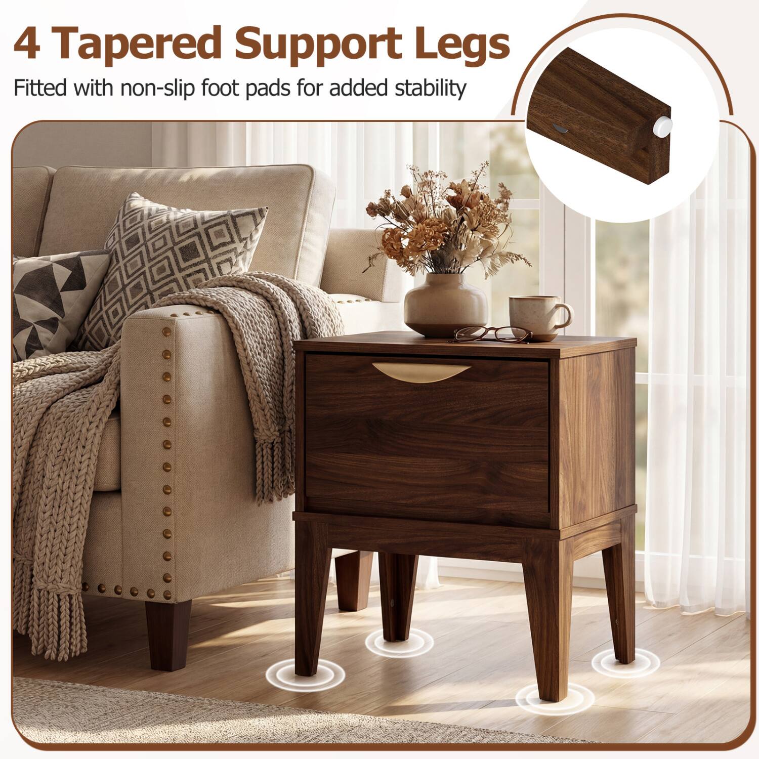 4 Tapered Support Legs  
Fitted with non-slip foot pads for added stability