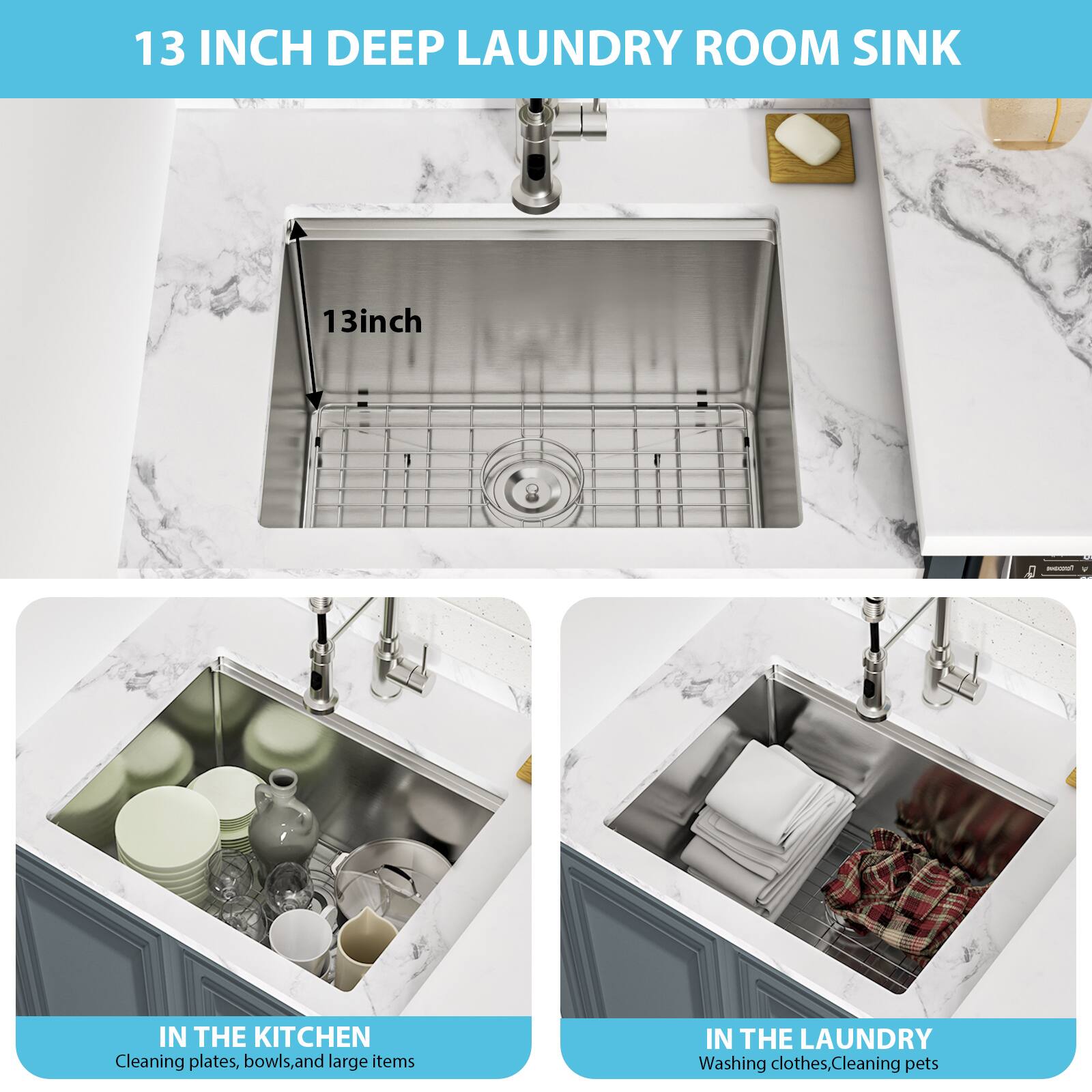 13 INCH DEEP LAUNDRY ROOM SINK

13inch

IN THE KITCHEN
Cleaning plates, bowls, and large items

IN THE LAUNDRY
Washing clothes, Cleaning pets