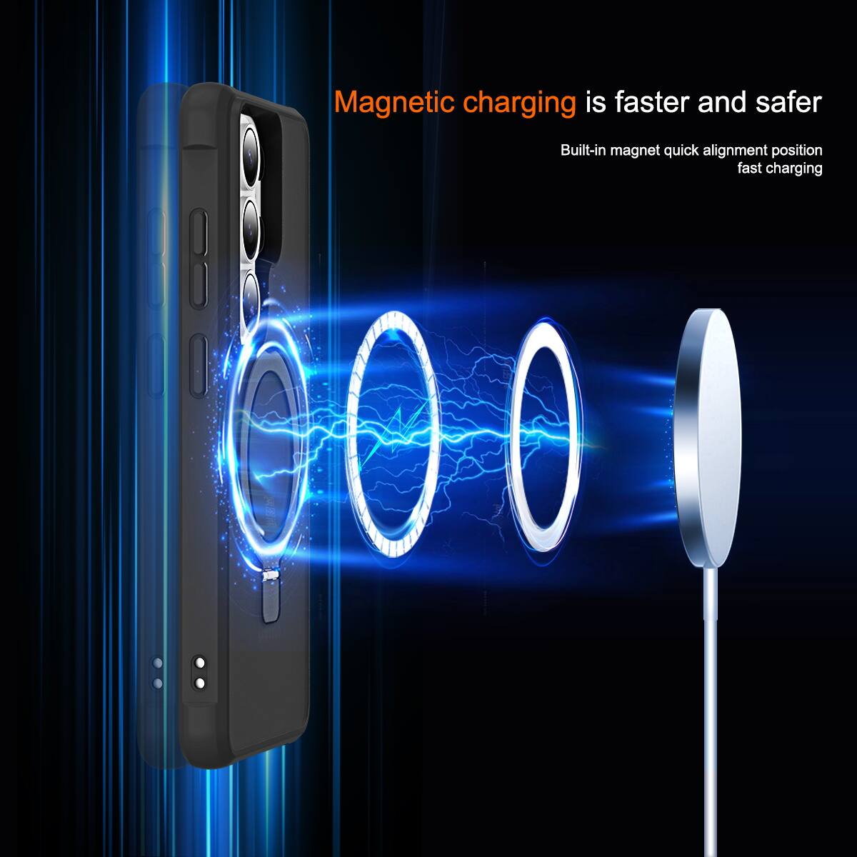 Magnetic charging is faster and safer  
Built-in magnet quick alignment position fast charging