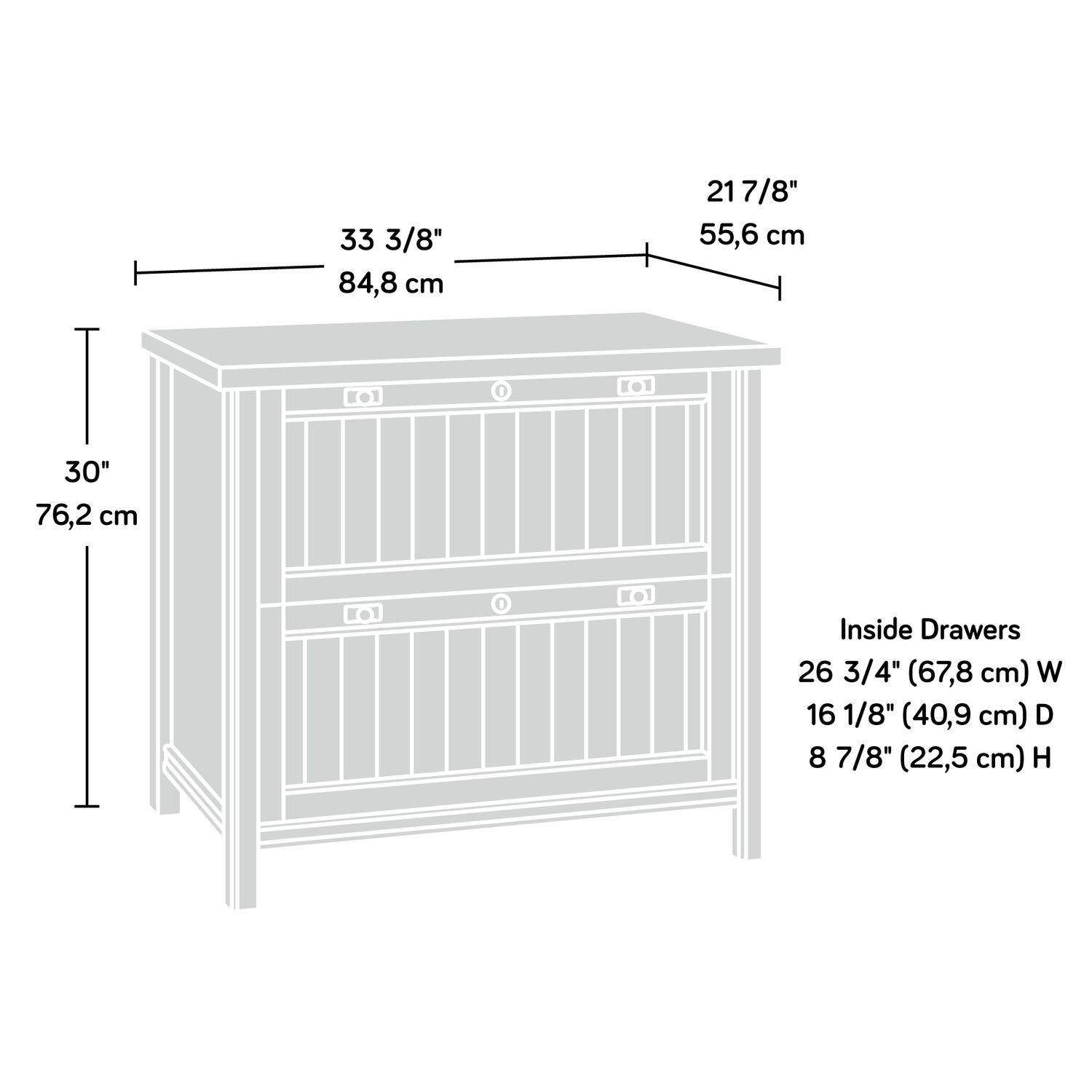 33 3/8" (84,8 cm)  
21 7/8" (55,6 cm)  
30" (76,2 cm)  

Inside Drawers  
26 3/4" (67,8 cm) W  
16 1/8" (40,9 cm) D  
8 7/8" (22,5 cm) H