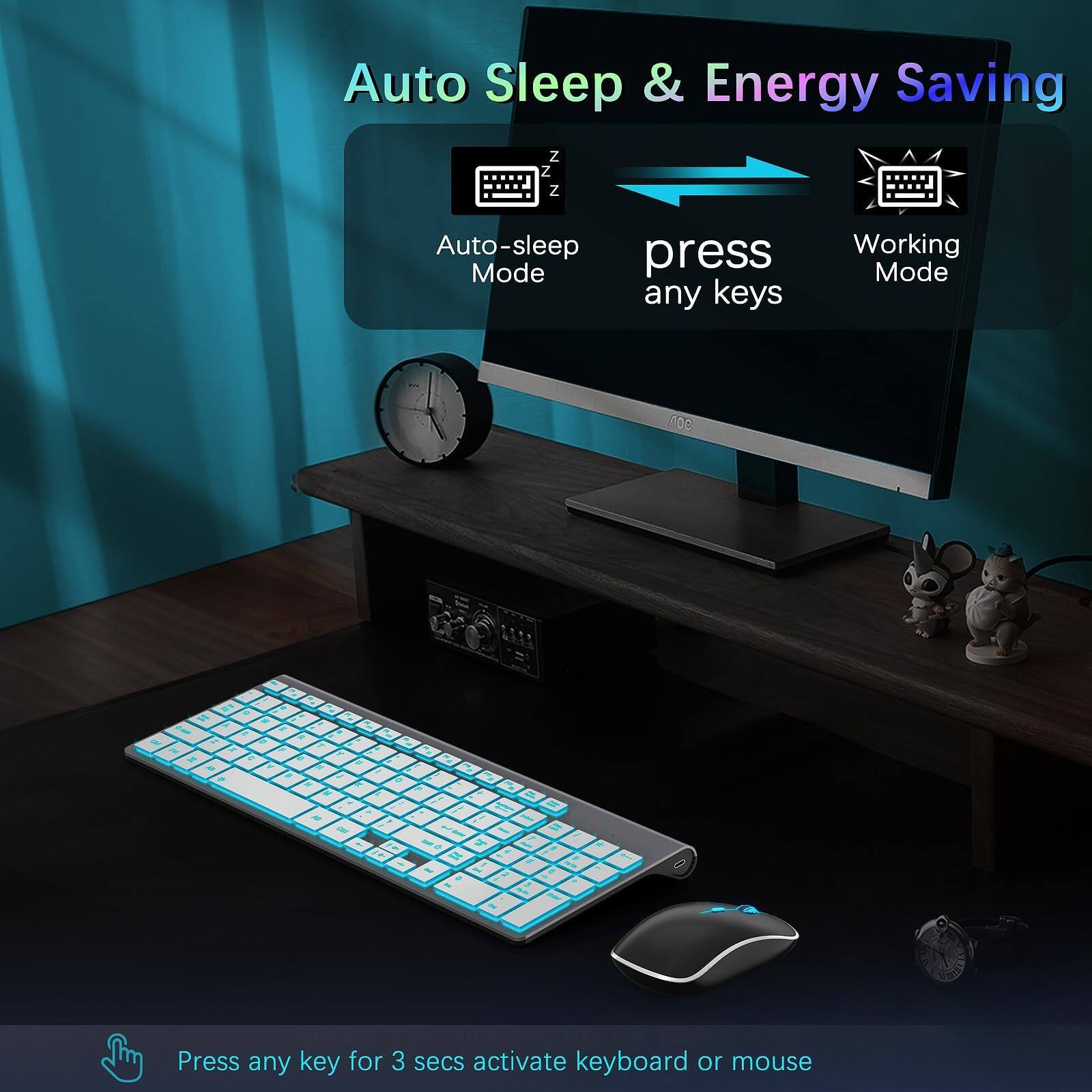 Auto Sleep & Energy Saving

Auto-sleep Mode
press any keys
Working Mode

Press any key for 3 secs activate keyboard or mouse