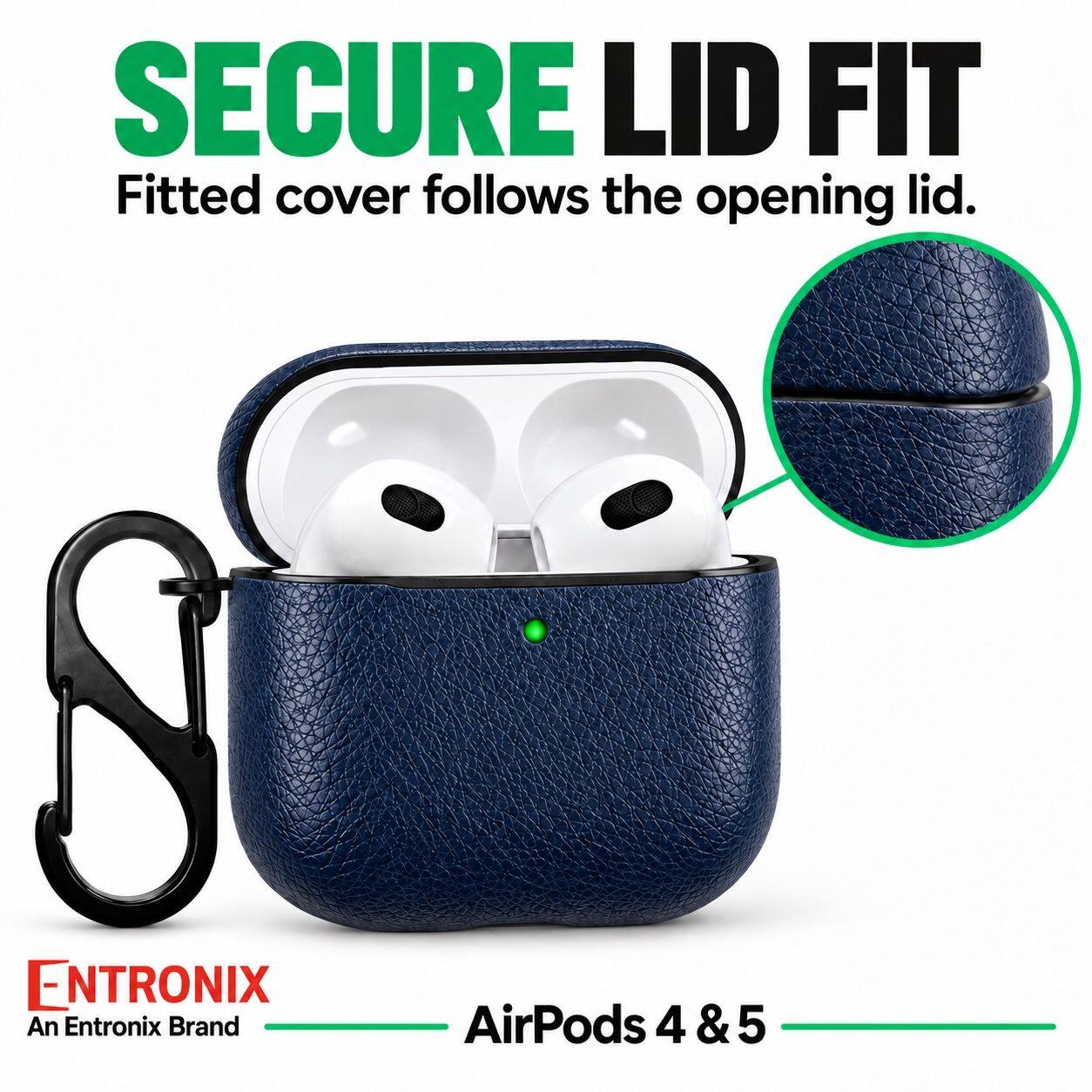 SECURE LID FIT  
Fitted cover follows the opening lid.  

ENTRONIX  
An Entronix Brand  

AirPods 4 & 5