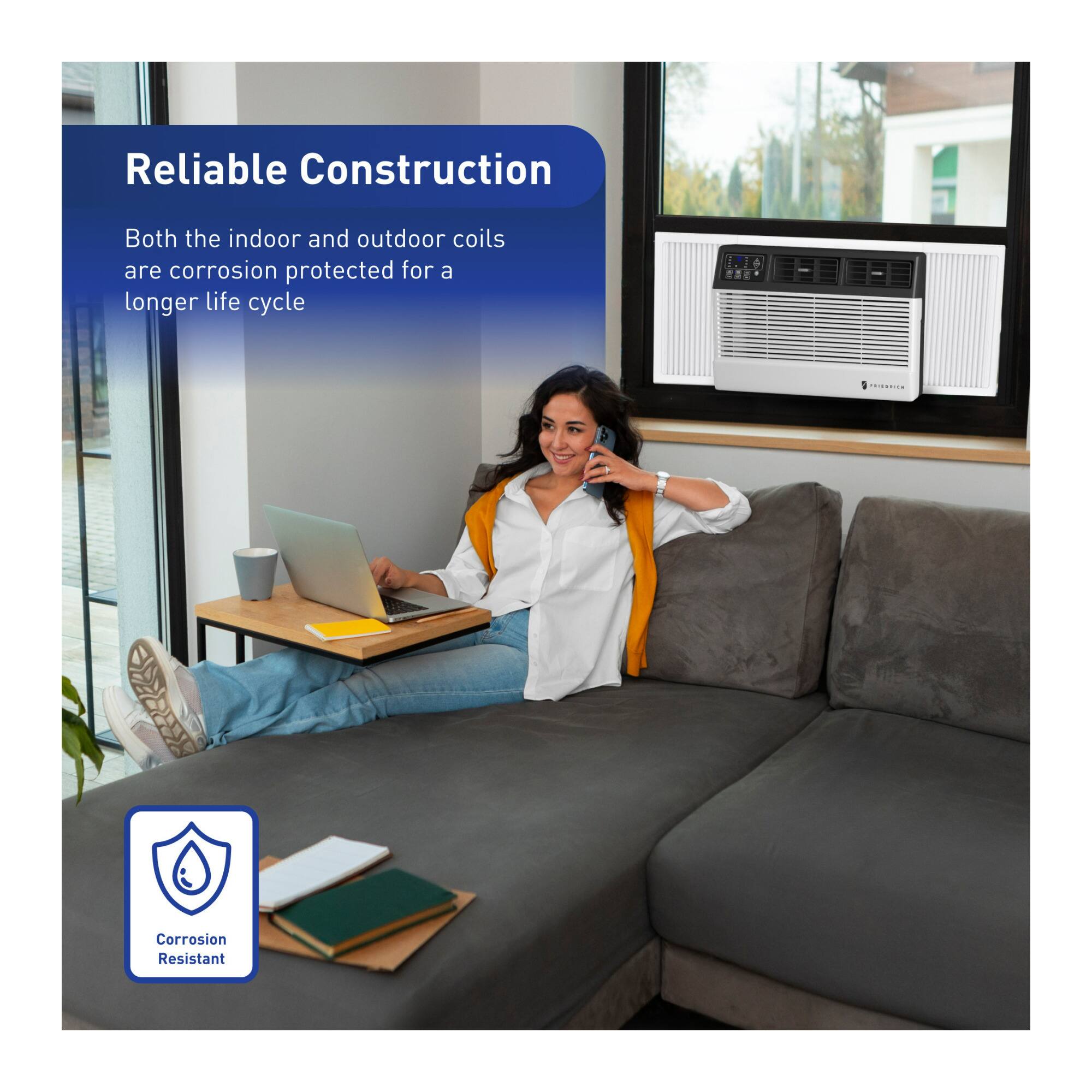 Reliable Construction

Both the indoor and outdoor coils are corrosion protected for a longer life cycle

Corrosion Resistant