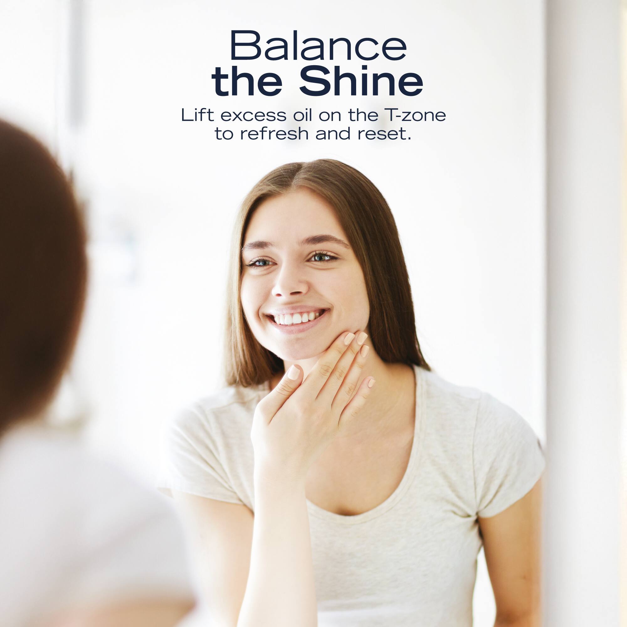 Balance the Shine  
Lift excess oil on the T-zone to refresh and reset.