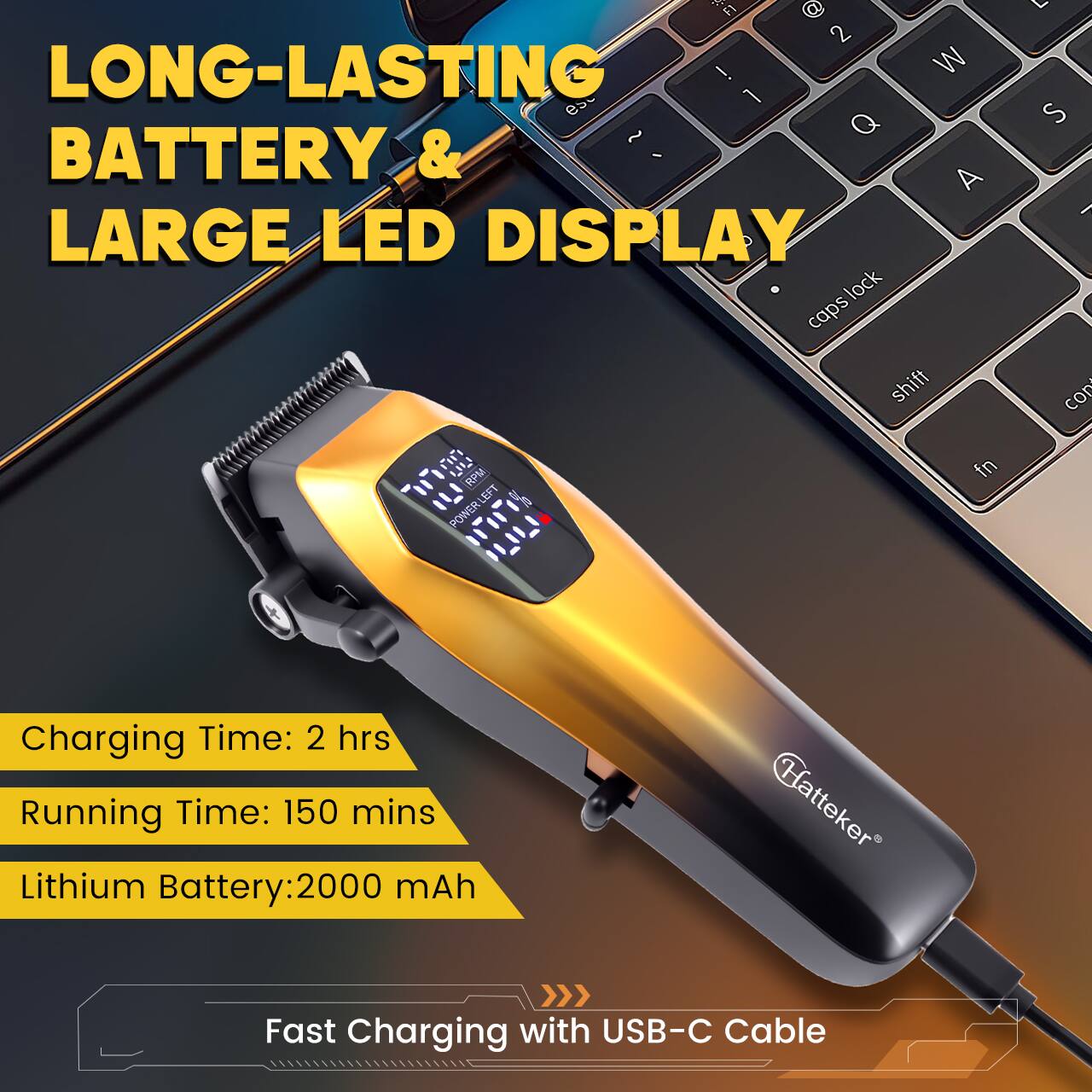 LONG-LASTING BATTERY & LARGE LED DISPLAY

Charging Time: 2 hrs  
Running Time: 150 mins  
Lithium Battery: 2000 mAh

Fast Charging with USB-C Cable