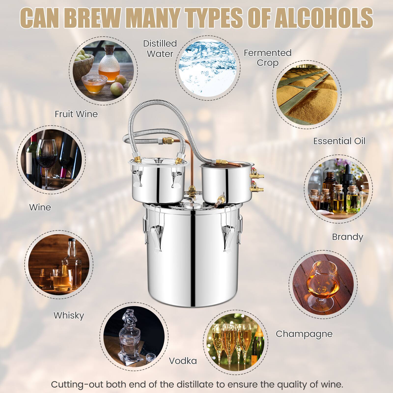 CAN BREW MANY TYPES OF ALCOHOLS

- Distilled Water
- Fermented Crop
- Fruit Wine
- Wine
- Whisky
- Vodka
- Brandy
- Champagne
- Essential Oil

Cutting-out both end of the distillate to ensure the quality of wine.