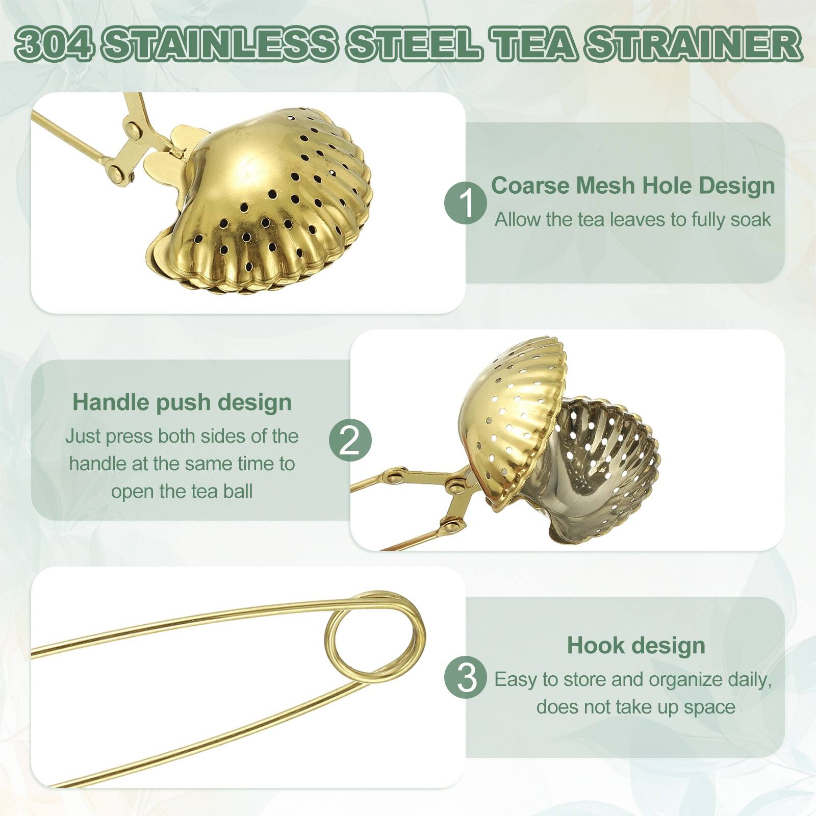 304 STAINLESS STEEL TEA STRAINER

1. Coarse Mesh Hole Design
   - Allow the tea leaves to fully soak

2. Handle push design
   - Just press both sides of the handle at the same time to open the tea ball

3. Hook design
   - Easy to store and organize daily, does not take up space