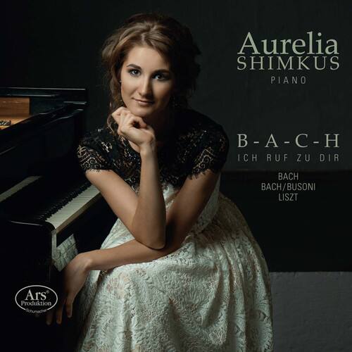 Aurelia SHIMKUS  
PIANO  

B-A-C-H  
ICH RUF ZU DIR  
BACH / BUSONI  
LISZT  

Ars Produktion