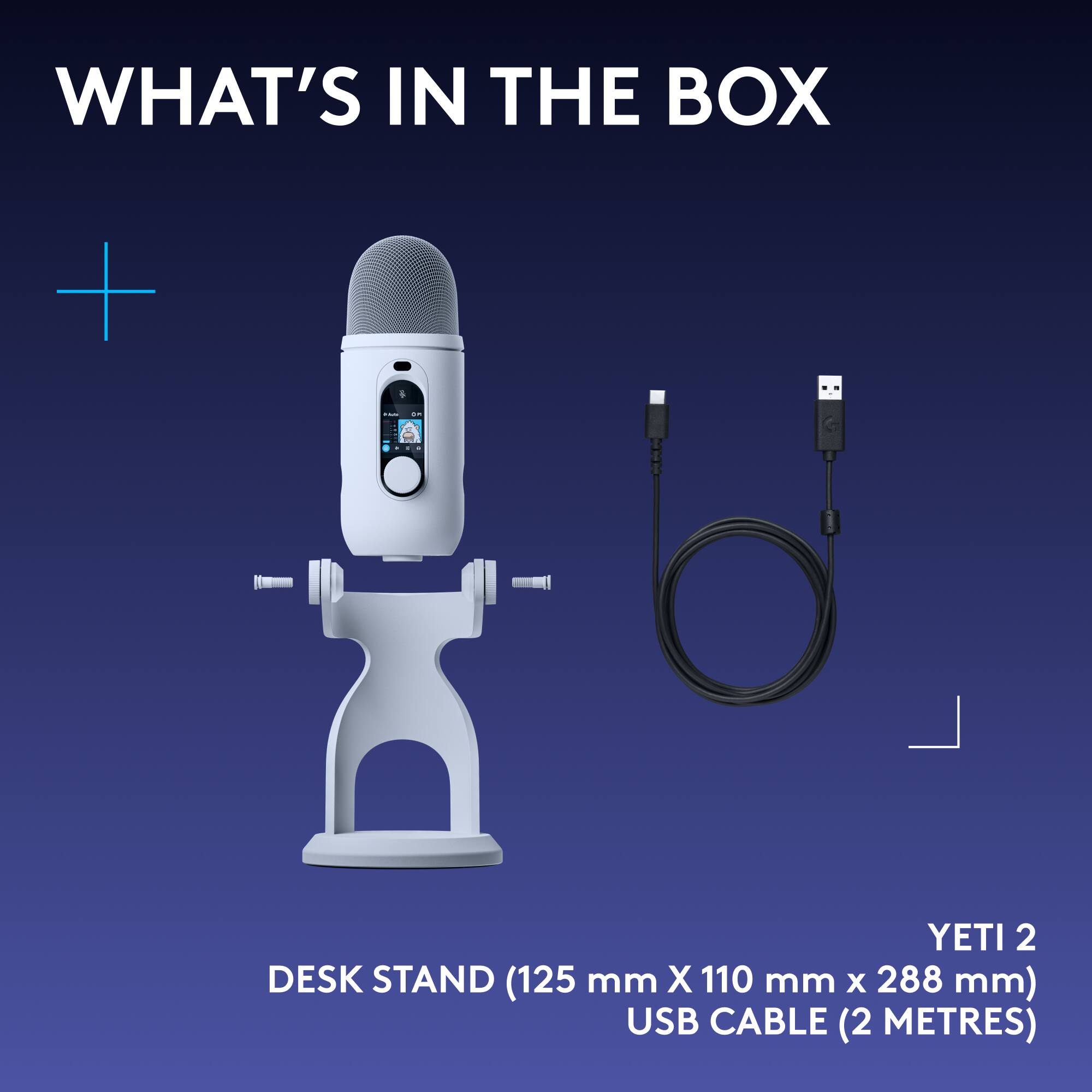 WHAT'S IN THE BOX

- YETI 2 DESK STAND (125 mm X 110 mm X 288 mm)
- USB CABLE (2 METRES)