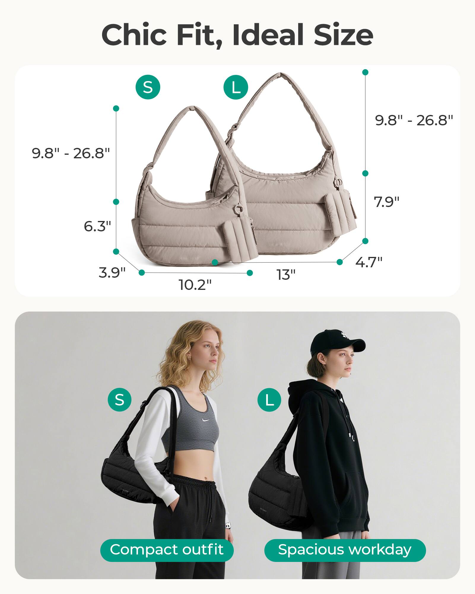 Chic Fit, Ideal Size

S
L
9.8" - 26.8"
9.8" - 26.8"
7.9"
6.3"
3.9"
10.2"
13"
4.7"

Compact outfit
Spacious workday