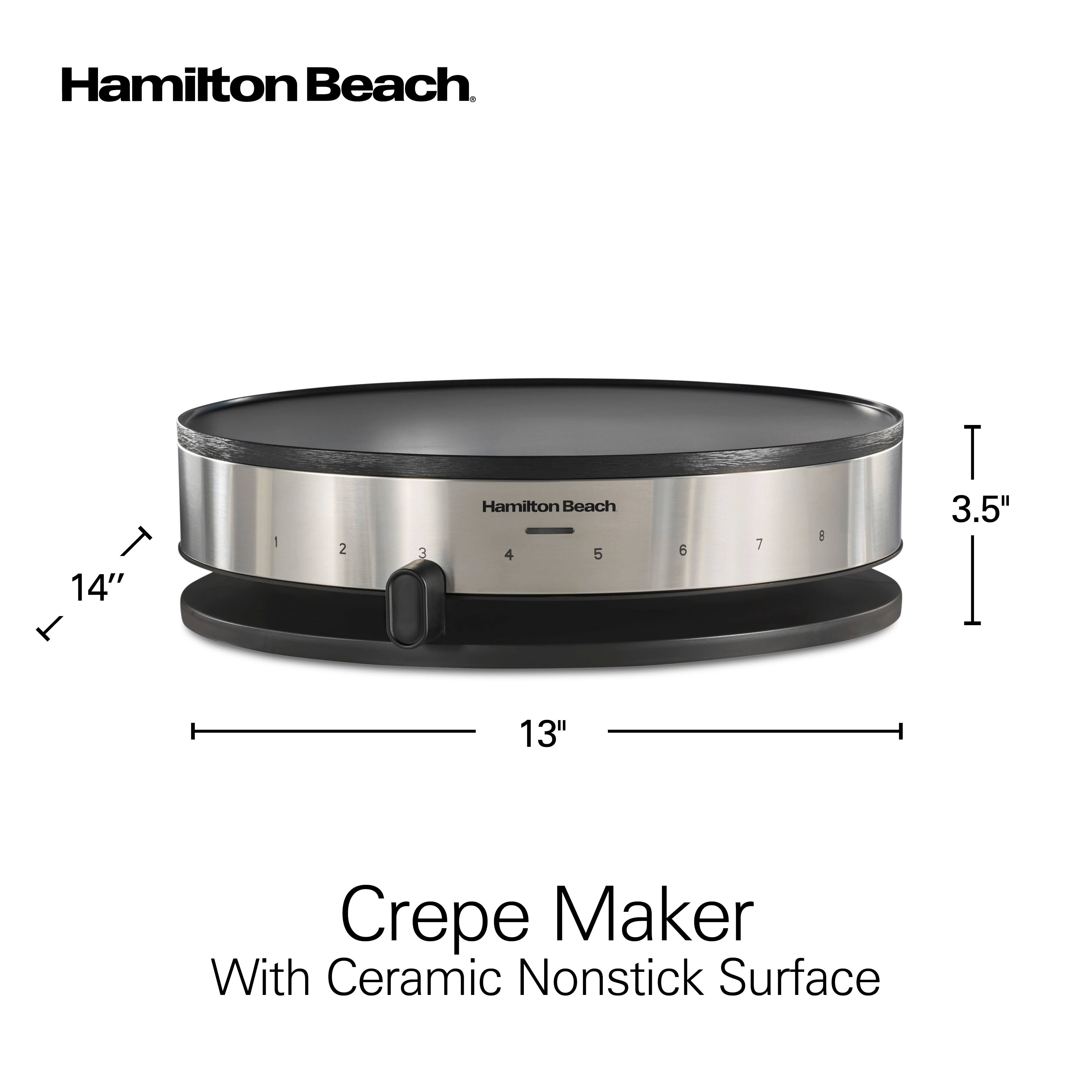 Hamilton Beach

14"  
2 3 4 5 6 7 8  
3.5"  
13"  

Crepe Maker With Ceramic Nonstick Surface