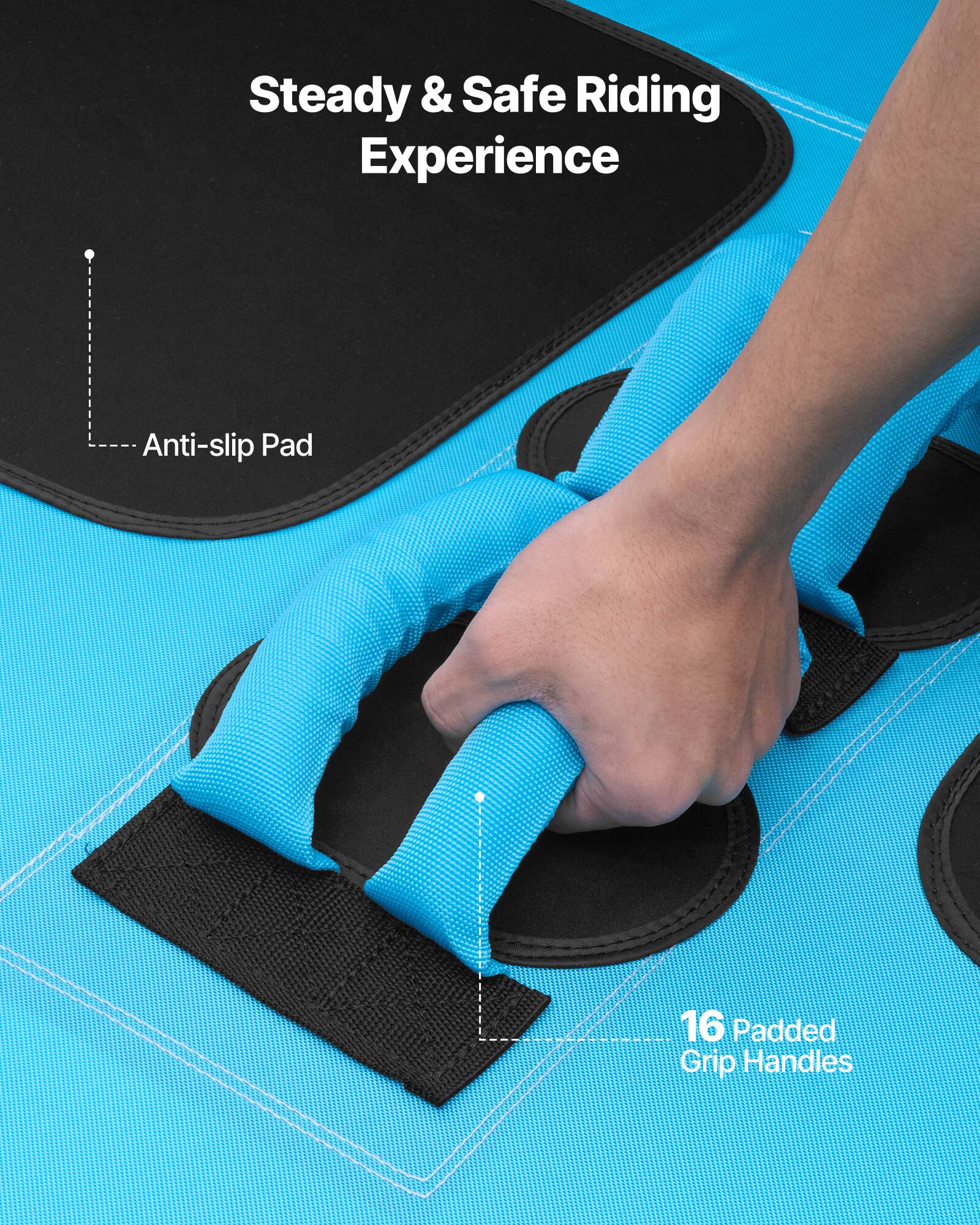 Steady & Safe Riding Experience

Anti-slip Pad

16 Padded Grip Handles