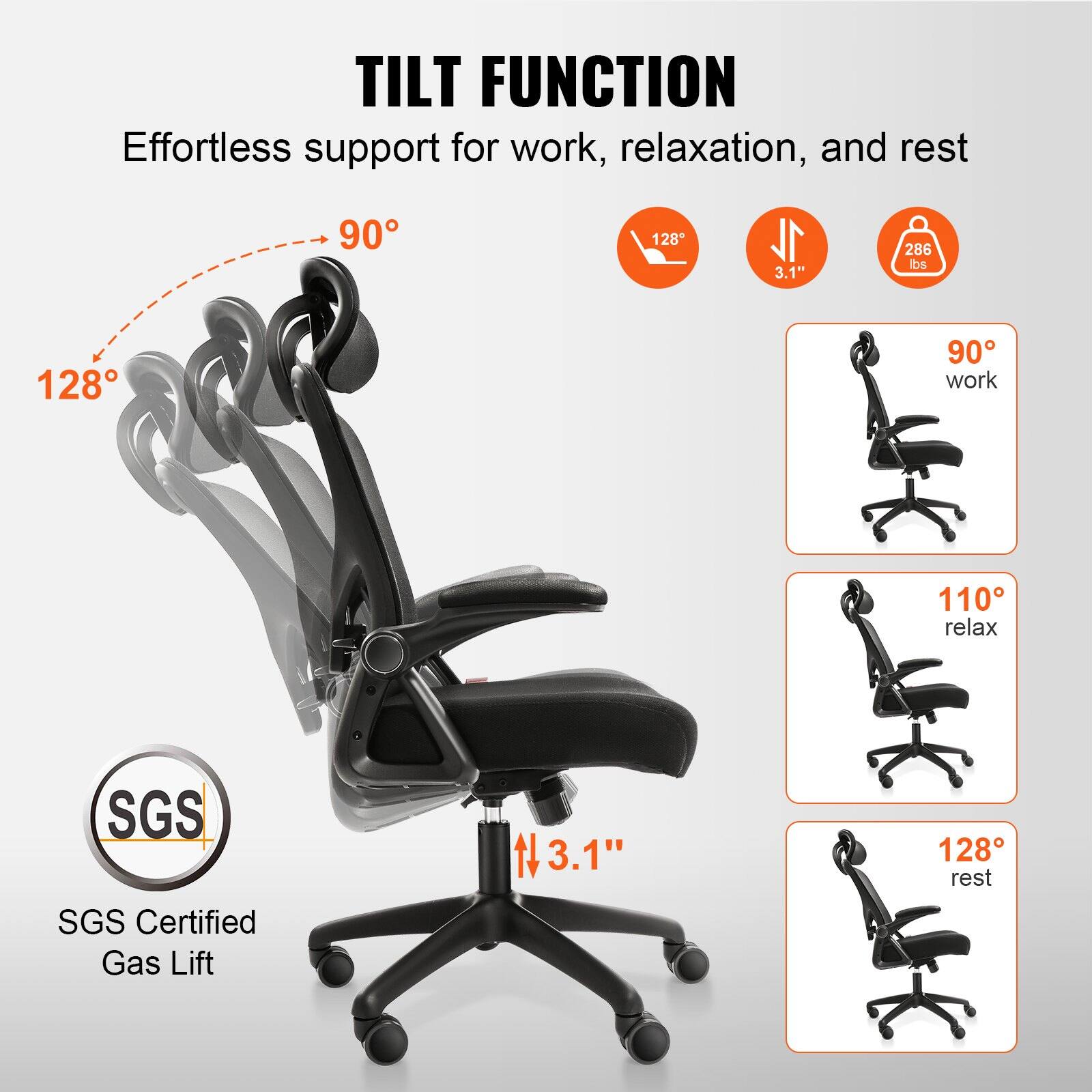**TILT FUNCTION**  
Effortless support for work, relaxation, and rest  

- 128°  
- 90°  
- 3.1"  
- 286 lbs  

**SGS Certified Gas Lift**  

- 90° work  
- 110° relax  
- 128° rest