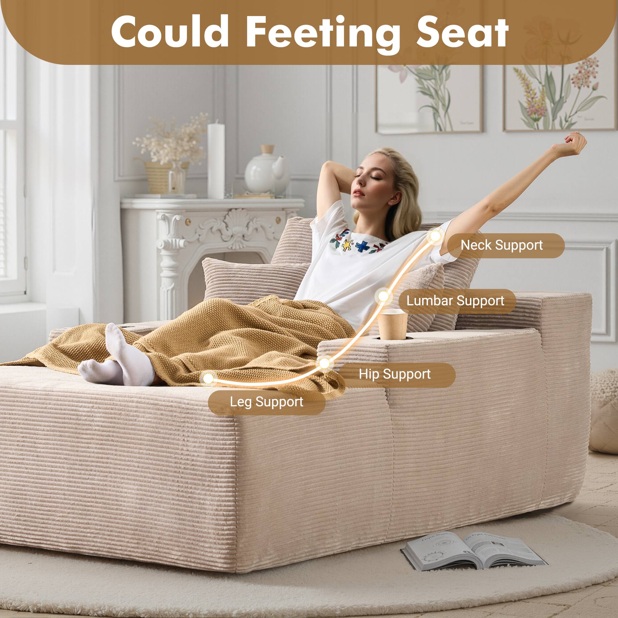Could Feeting Seat

- Neck Support
- Lumbar Support
- Hip Support
- Leg Support