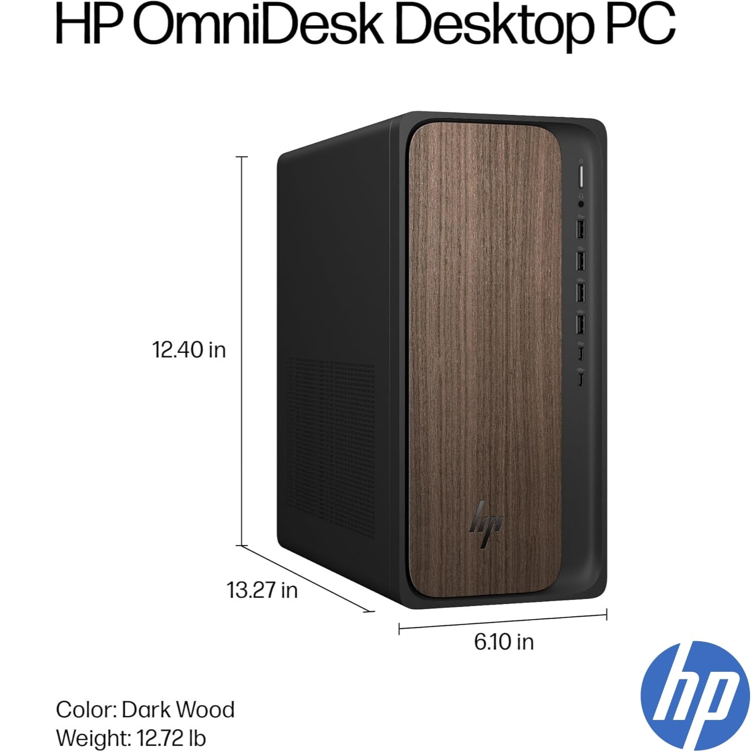 HP OmniDesk Desktop PC  
Color: Dark Wood  
Weight: 12.72 lb  
Dimensions: 12.40 in (height) x 13.27 in (width) x 6.10 in (depth)