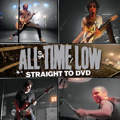 ALL TIME LOW  
STRAIGHT TO DVD