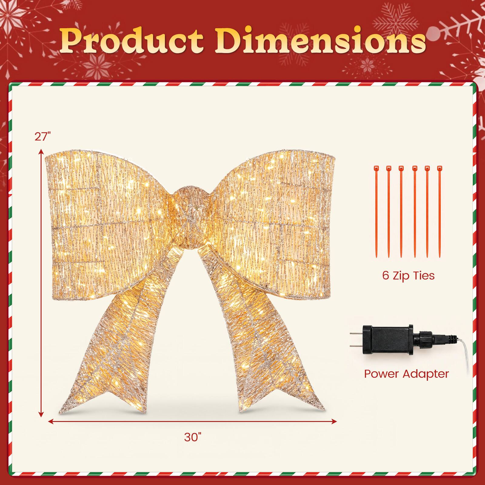 Product Dimensions
27" x 30"
6 Zip Ties
Power Adapter