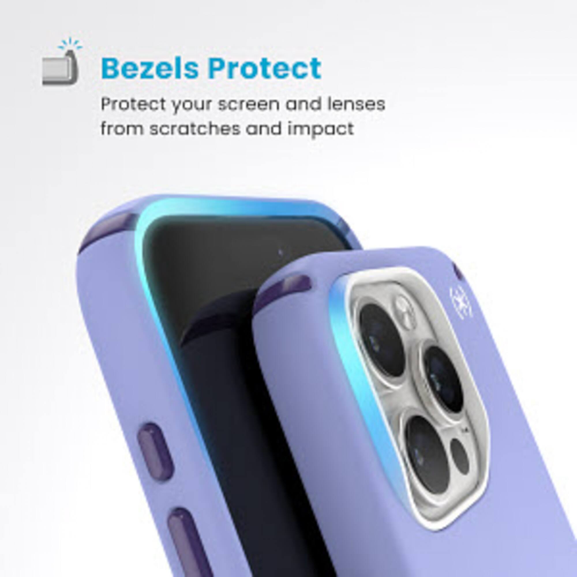 Bezels Protect: Protect your screen and lenses from scratches and impact.
