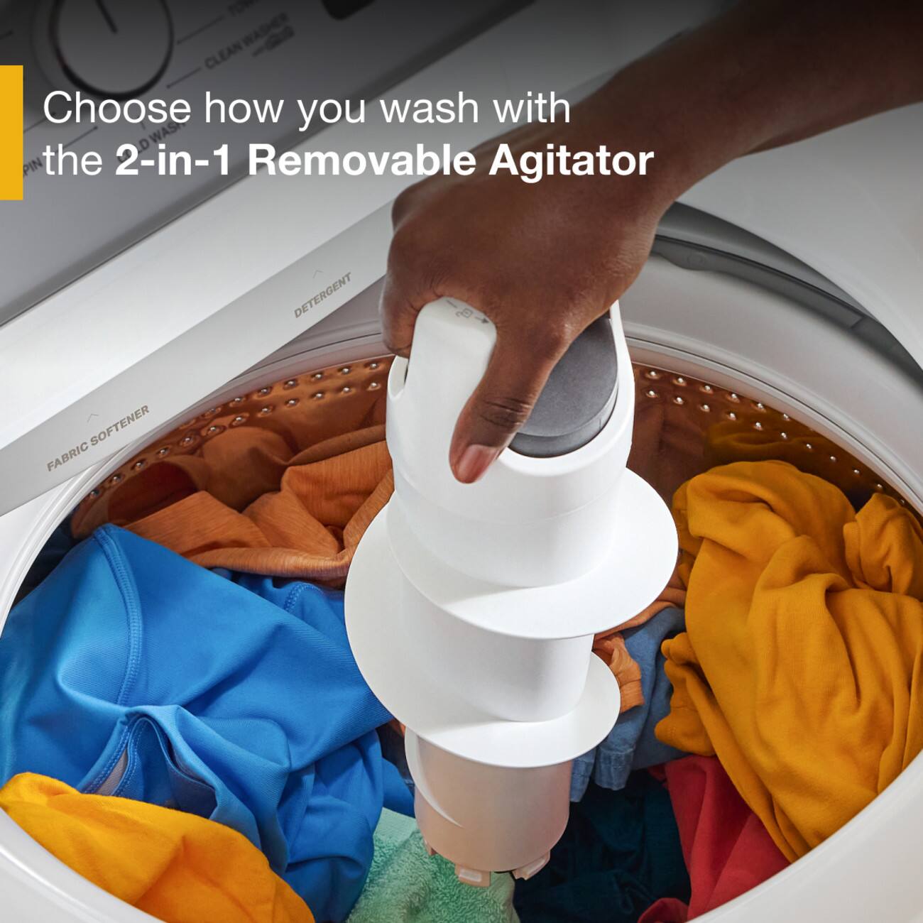 Choose how you wash with the 2-in-1 Removable Agitator