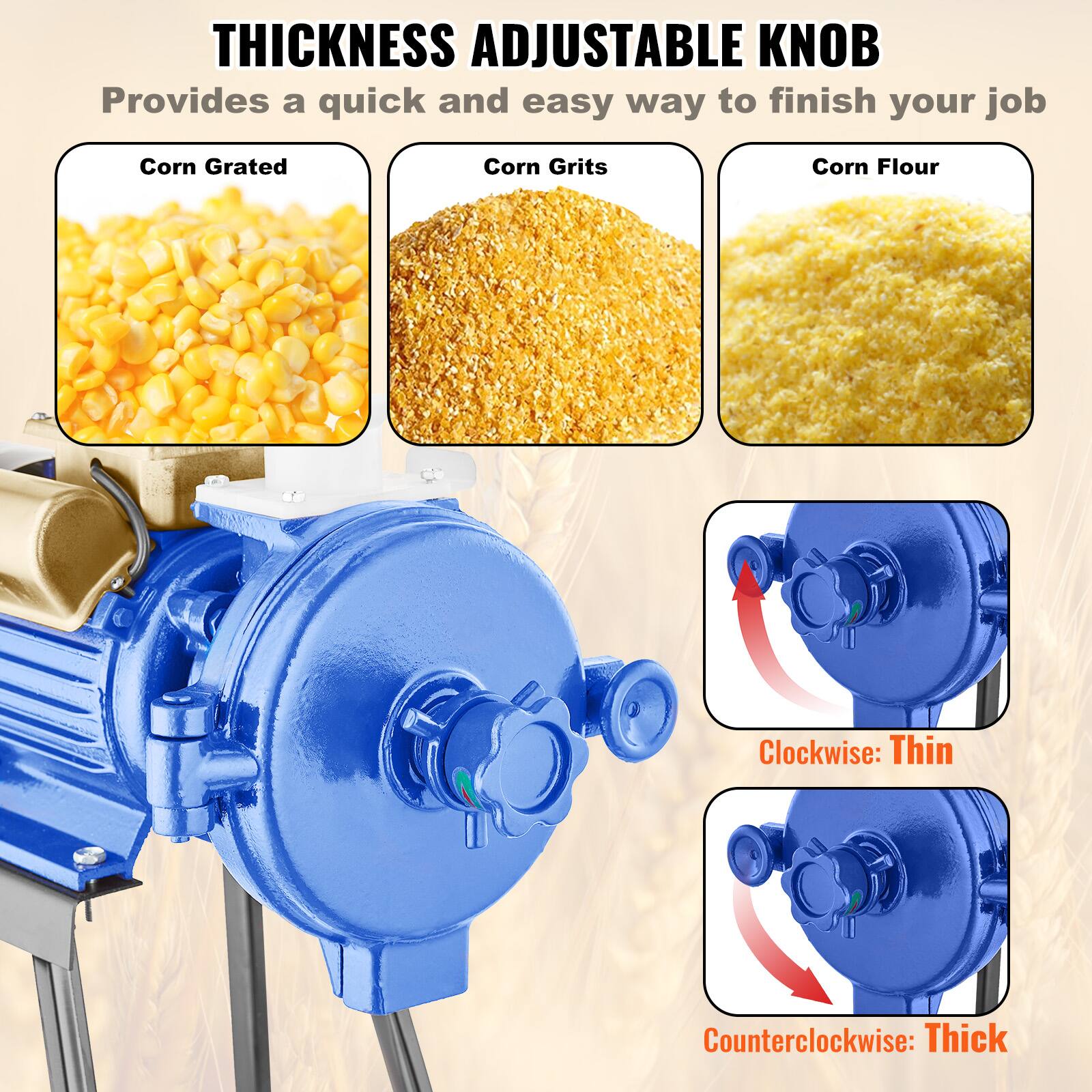THICKNESS ADJUSTABLE KNOB  
Provides a quick and easy way to finish your job

Corn Grated  
Corn Grits  
Corn Flour

Clockwise: Thin  
Counterclockwise: Thick