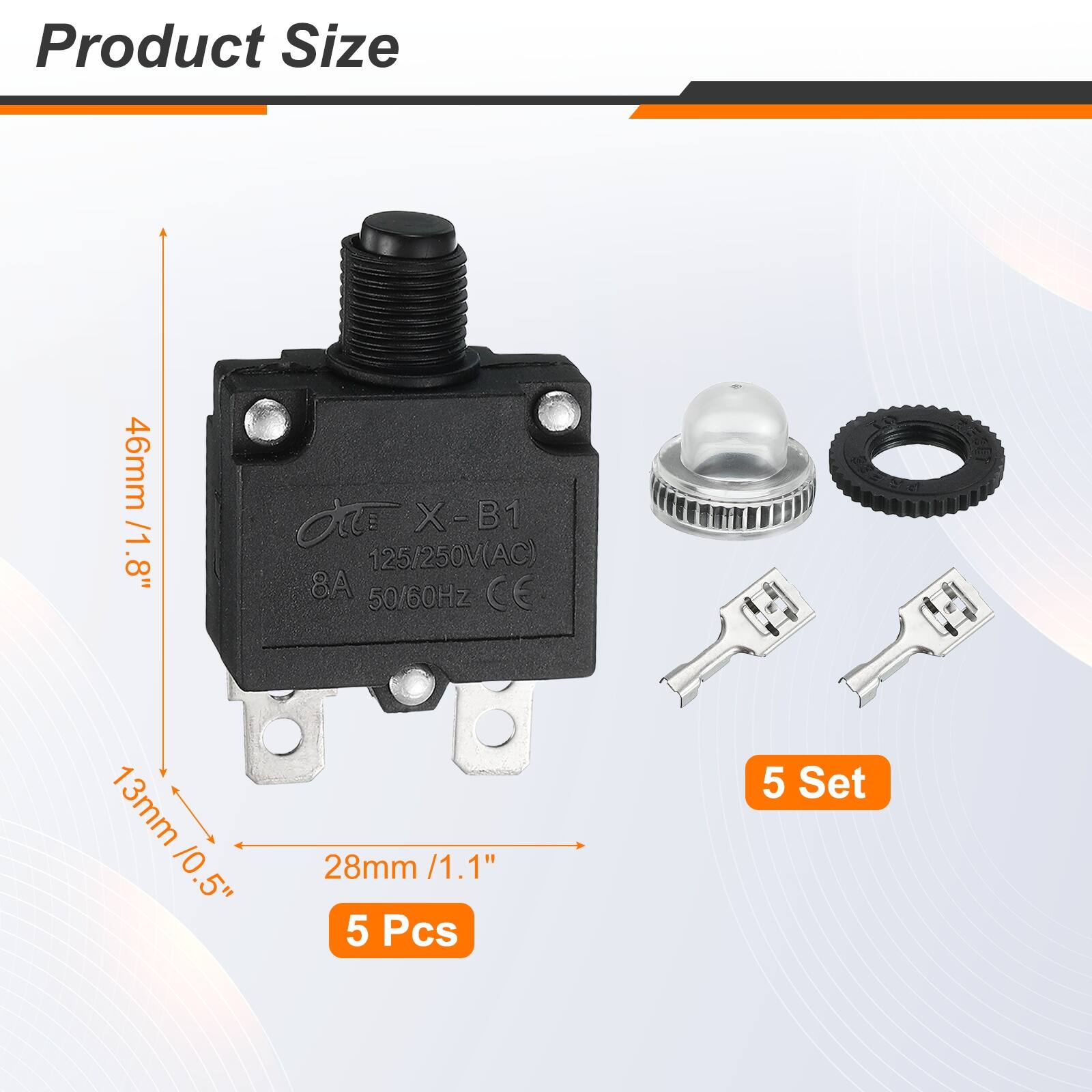 Product Size: 46mm / 1.8"  
A X-B1 125/250V(AC) 8A 50/60Hz CE  
13mm / 0.5"  
28mm / 1.1"  
5 Pcs  
5 Set