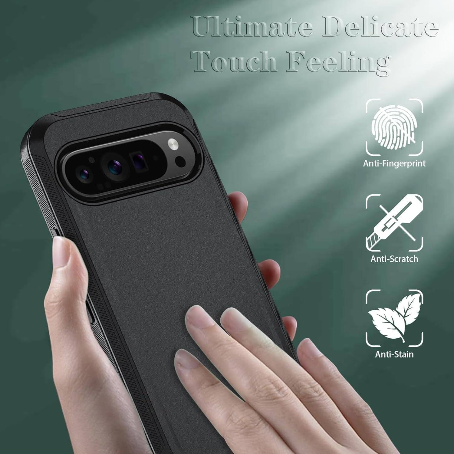 Ultimate Delicate Touch Feeling
Anti-Fingerprint
Anti-Scratch
Anti-Stain
