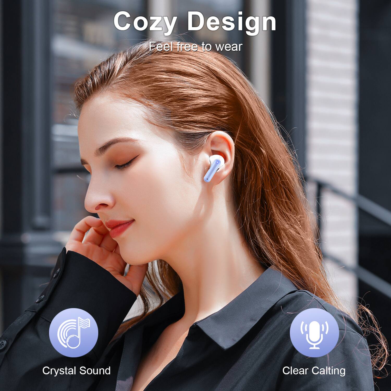 Cozy Design  
Feel free to wear  

Crystal Sound  

Clear Calling