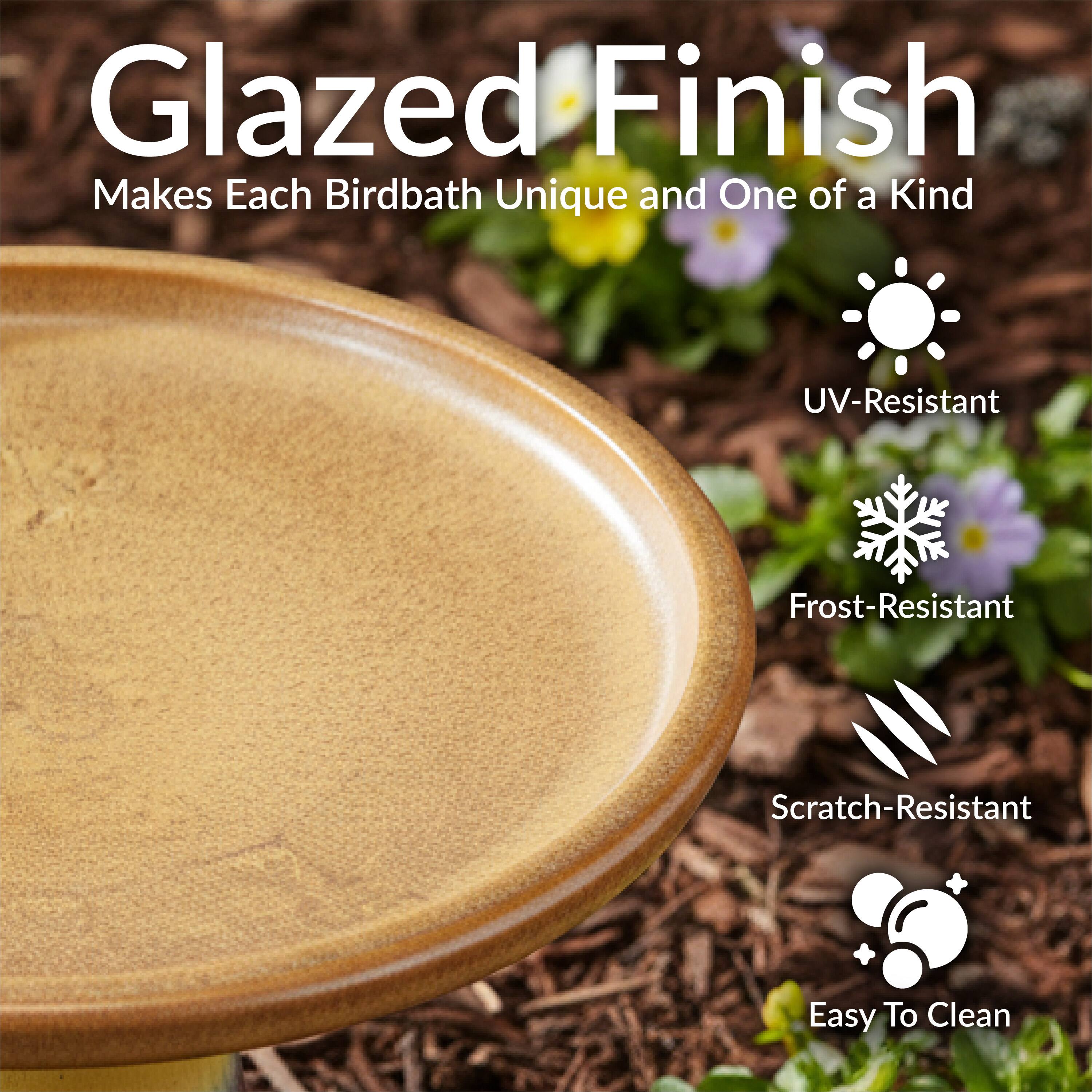 Glazed Finish  
Makes Each Birdbath Unique and One of a Kind  

- UV-Resistant  
- Frost-Resistant  
- Scratch-Resistant  
- Easy To Clean