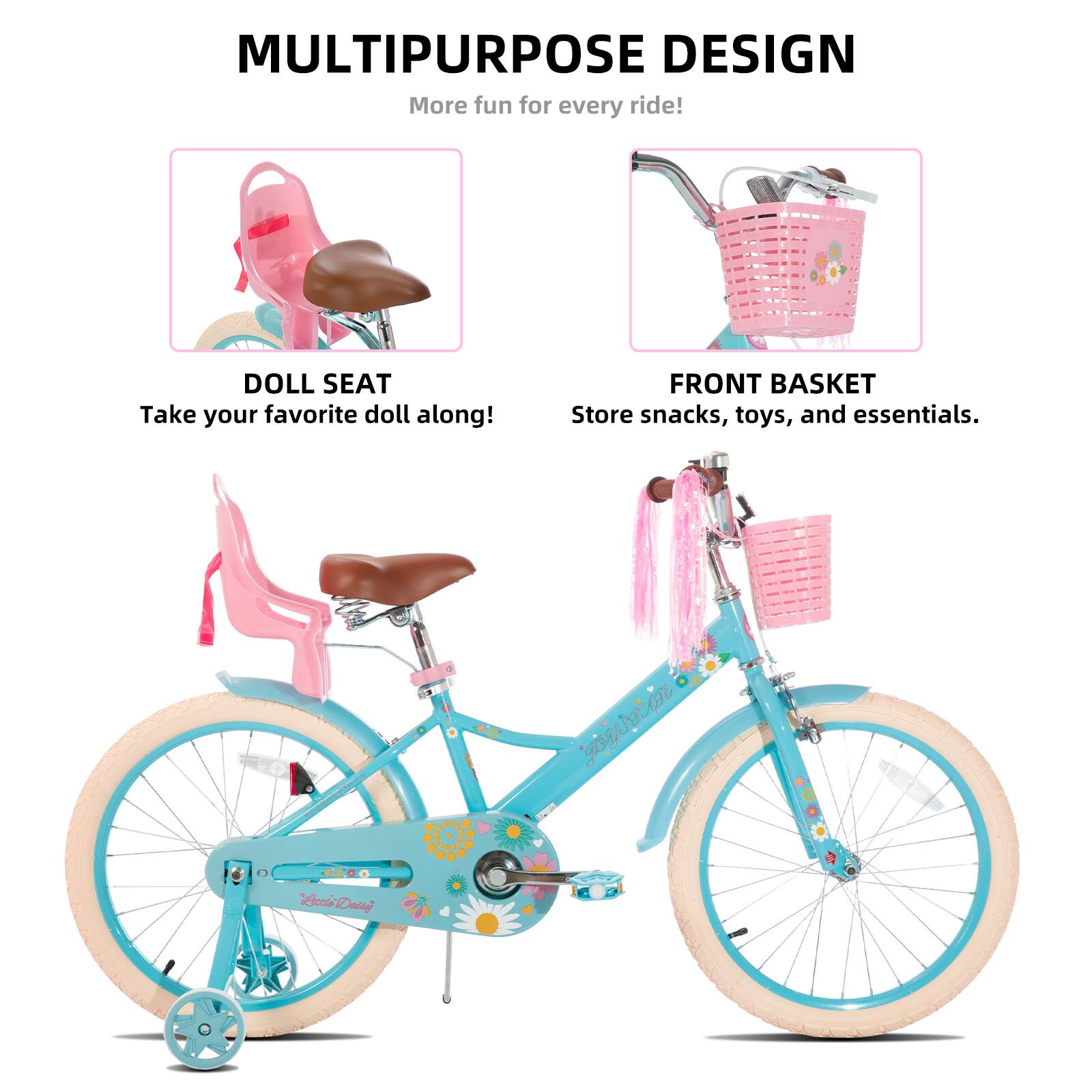 MULTIPURPOSE DESIGN  
More fun for every ride!  

DOLL SEAT  
Take your favorite doll along!  

FRONT BASKET  
Store snacks, toys, and essentials.