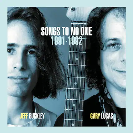 SONGS TO NO ONE
1991-1992
JEFF BUCKLEY
GARY LUCAS