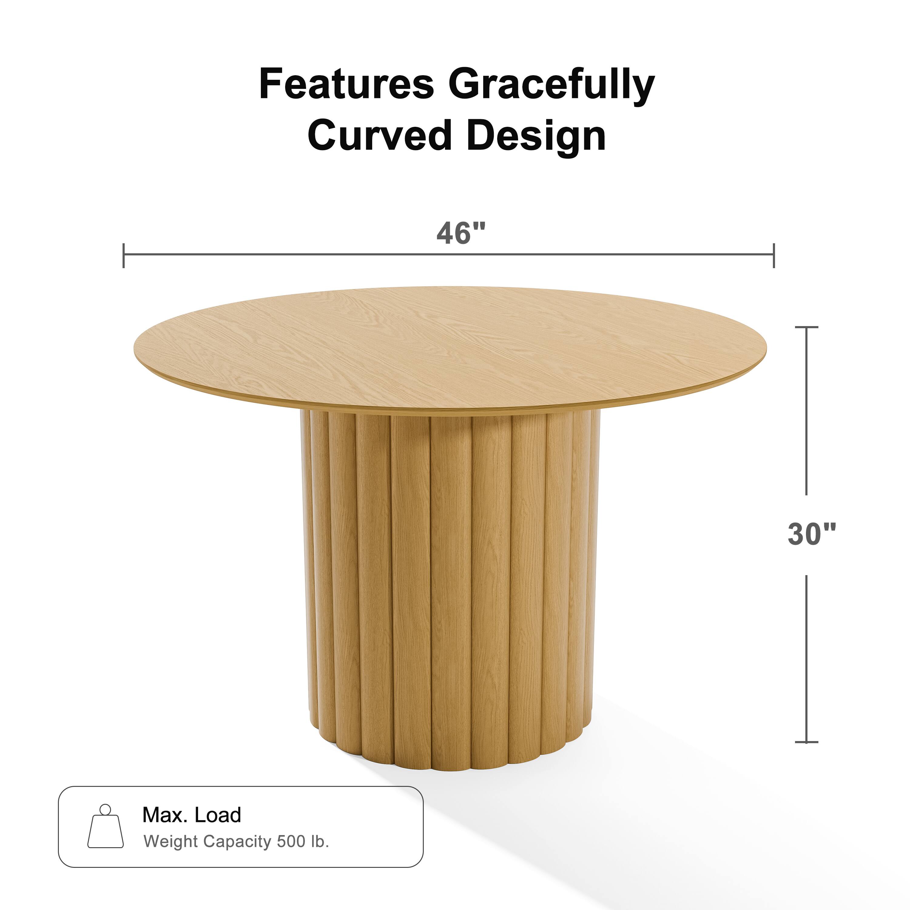 Features Gracefully Curved Design  
46"  
30"  
Max. Load  
Weight Capacity 500 lb.