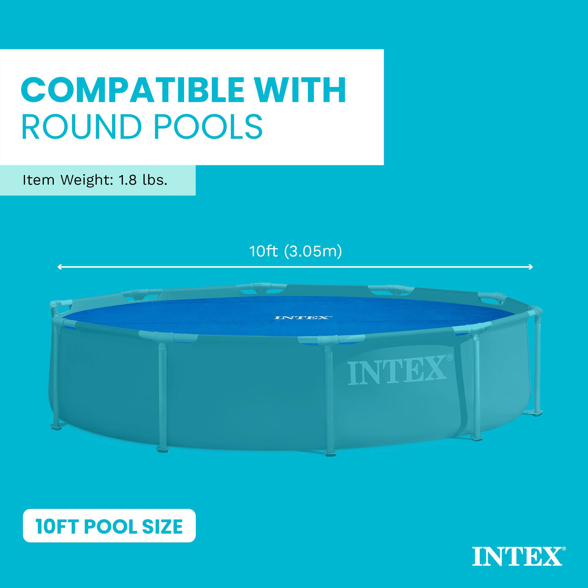 COMPATIBLE WITH ROUND POOLS

Item Weight: 1.8 lbs.

10ft (3.05m) YENI INTEX 10FT POOL SIZE INTEX