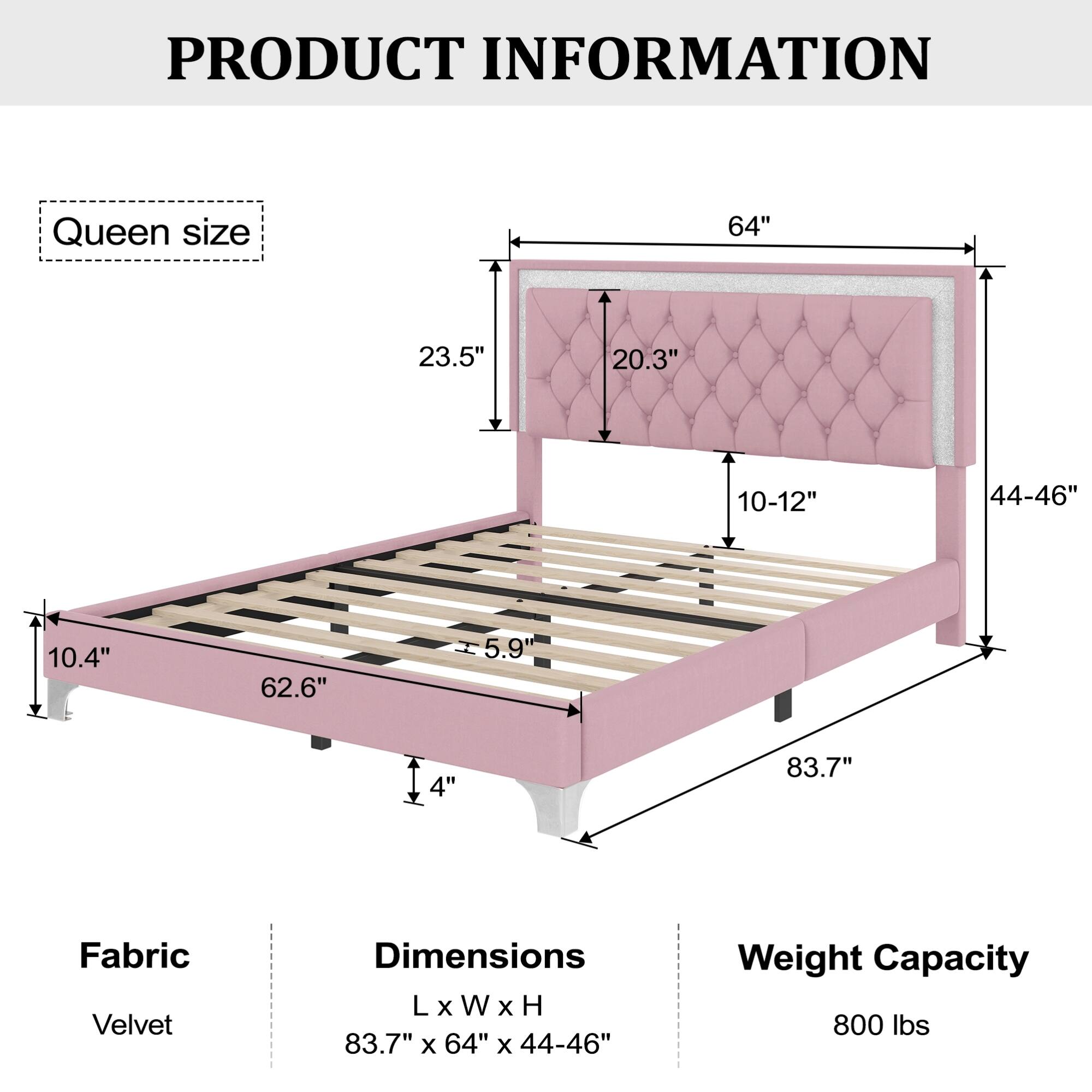 PRODUCT INFORMATION

Queen size

Fabric: Velvet

Dimensions: L x W x H 83.7" x 64" x 44-46"

Weight Capacity: 800 lbs