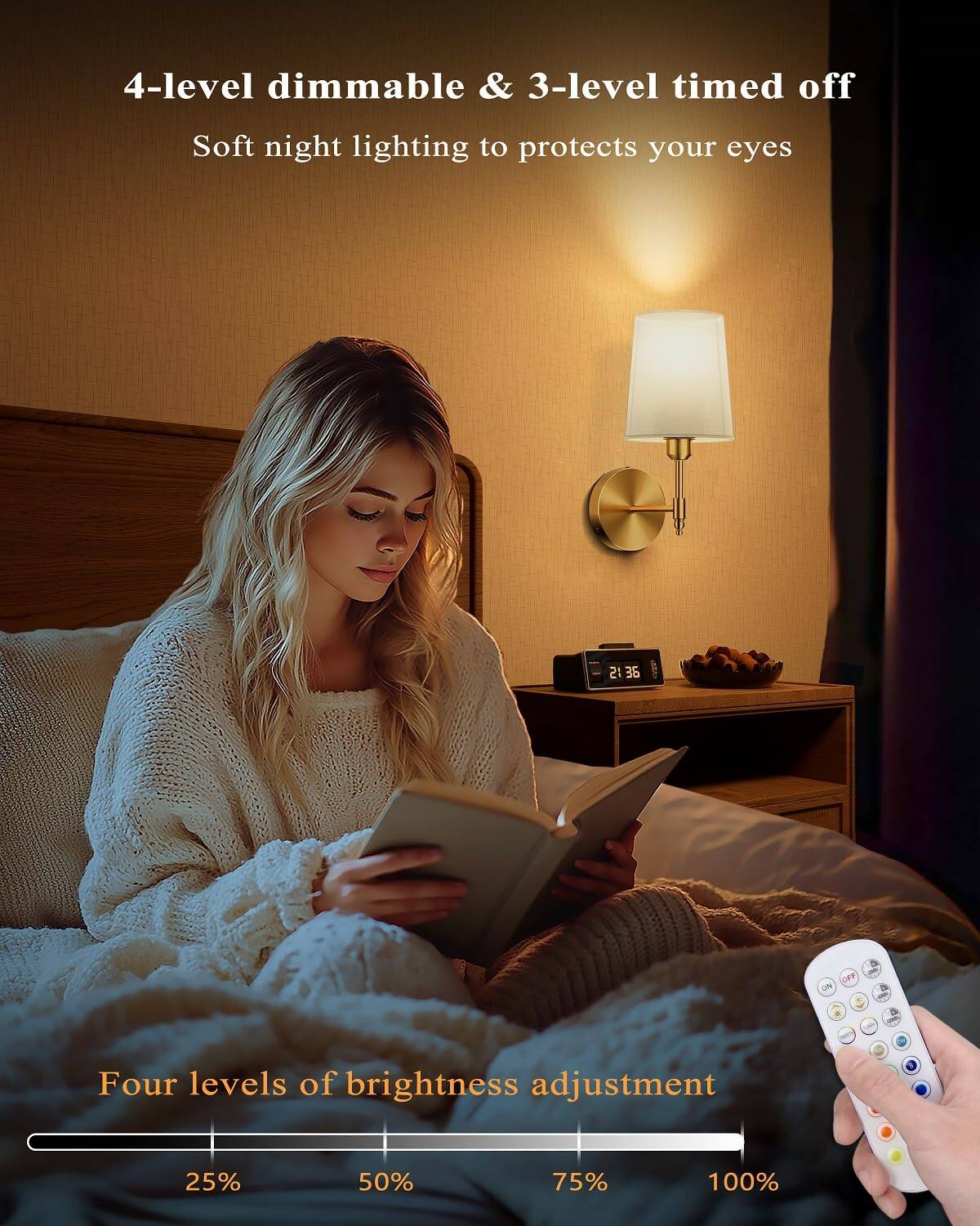 4-level dimmable & 3-level timed off  
Soft night lighting to protect your eyes  

Four levels of brightness adjustment  
25% 50% 75% 100%