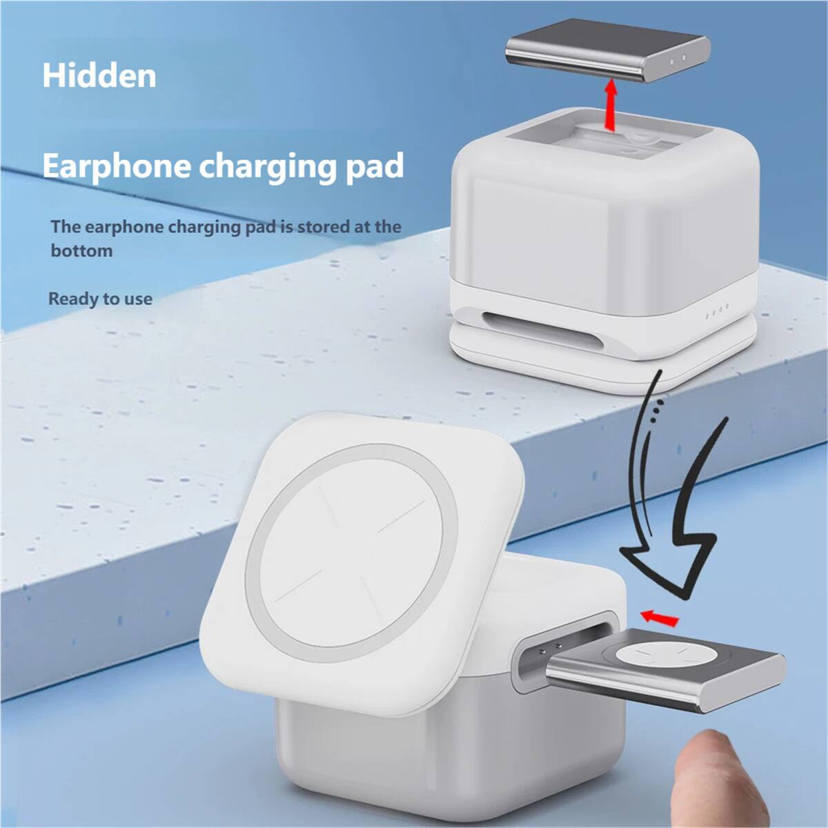 Hidden Earphone charging pad  
The earphone charging pad is stored at the bottom  
Ready to use