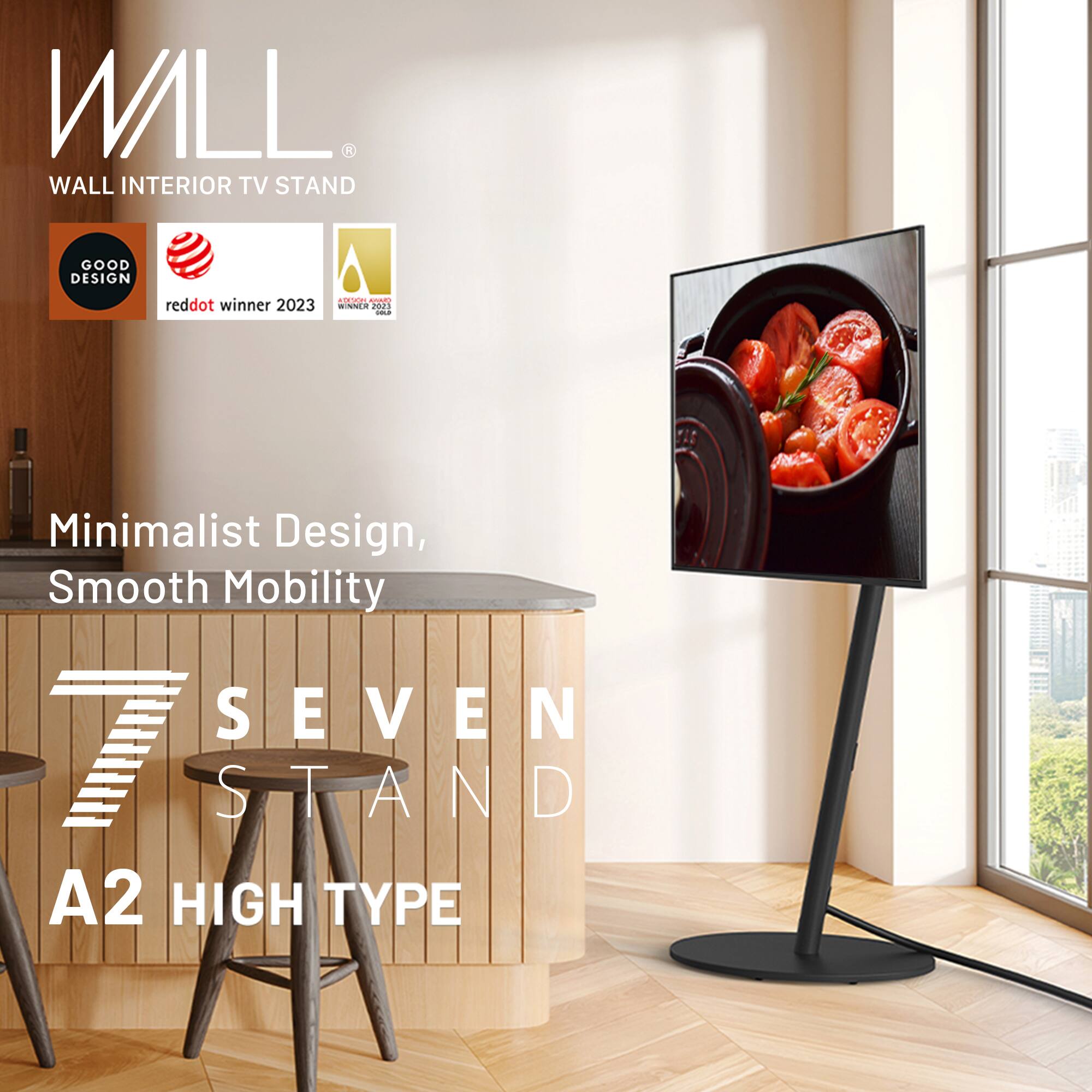 WALL INTERIOR TV STAND  
GOOD DESIGN  
reddot winner 2023  
Minimalist Design, Smooth Mobility  
SEVEN STAND  
A2 HIGH TYPE