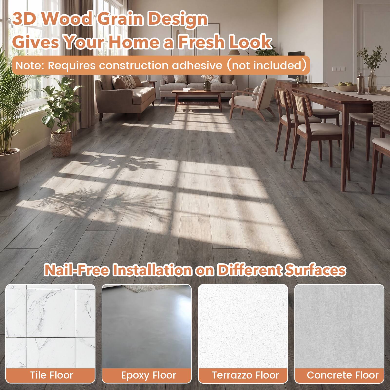 3D Wood Grain Design Gives Your Home a Fresh Look  
Note: Requires construction adhesive (not included)  

Nail-Free Installation on Different Surfaces  
- Tile Floor  
- Epoxy Floor  
- Terrazzo Floor  
- Concrete Floor