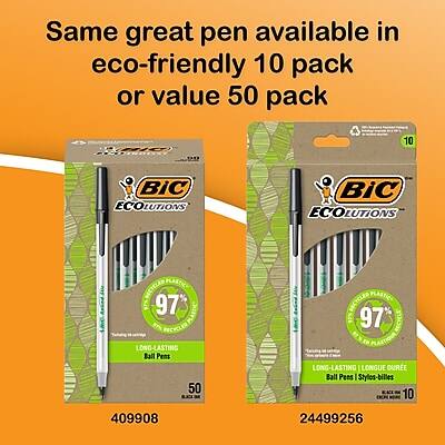 Same great pen available in eco-friendly 10 pack or value 50 pack

BIC ECOOLUTIONS
97% PLASTIC
LONG-LASTING Ball Pens
50 PACK
409908

BIC ECOOLUTIONS
97% PLASTIC
LONG-LASTING Ball Pens
10 PACK
24499256